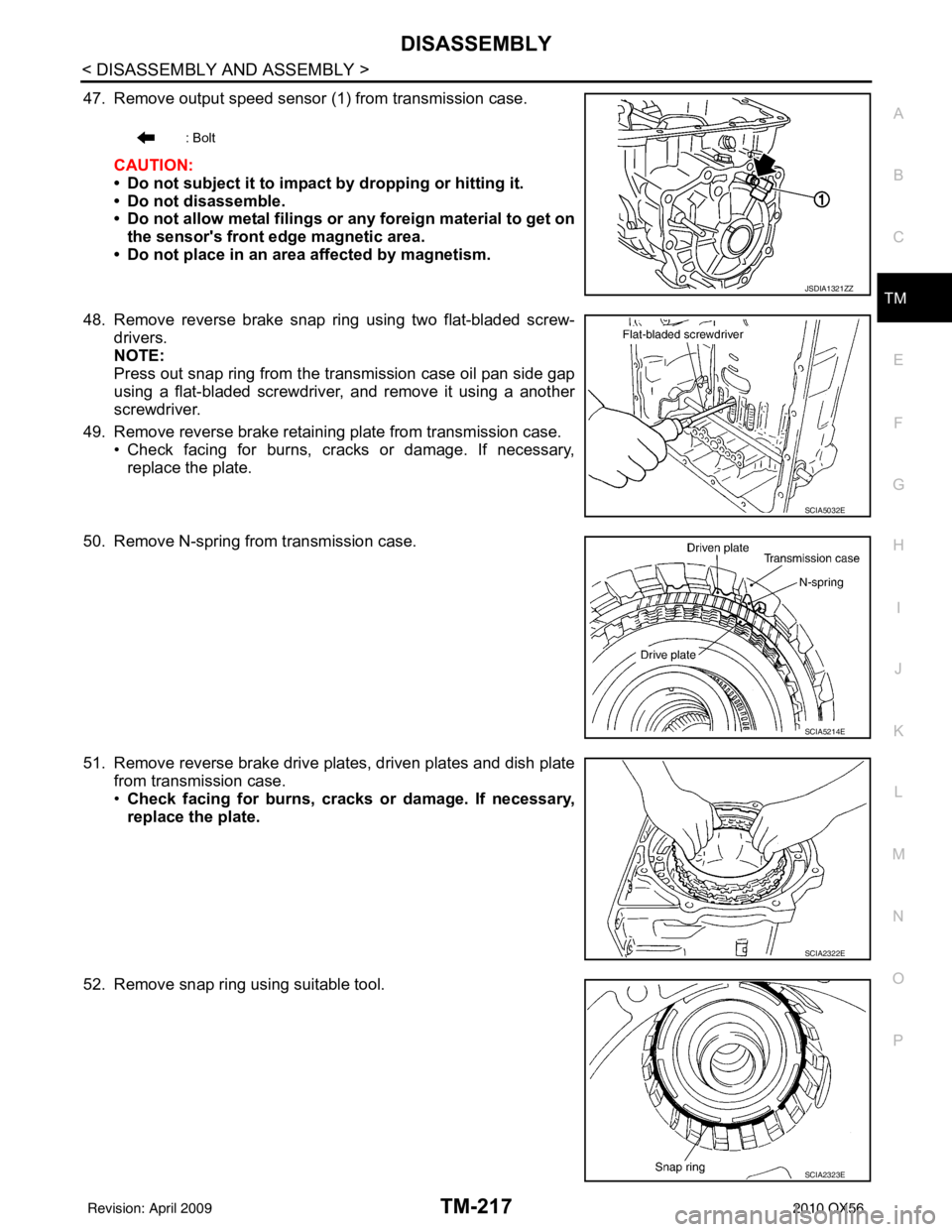 INFINITI QX56 2010 Factory Service Manual DISASSEMBLYTM-217
< DISASSEMBLY AND ASSEMBLY >
CEF
G H
I
J
K L
M A
B
TM
N
O P
47. Remove output speed sensor (1) from transmission case.
CAUTION:
• Do not subject it to impact by dropping or hitting INFINITI QX56 2010 Factory Service Manual DISASSEMBLYTM-217
< DISASSEMBLY AND ASSEMBLY >
CEF
G H
I
J
K L
M A
B
TM
N
O P
47. Remove output speed sensor (1) from transmission case.
CAUTION:
• Do not subject it to impact by dropping or hitting