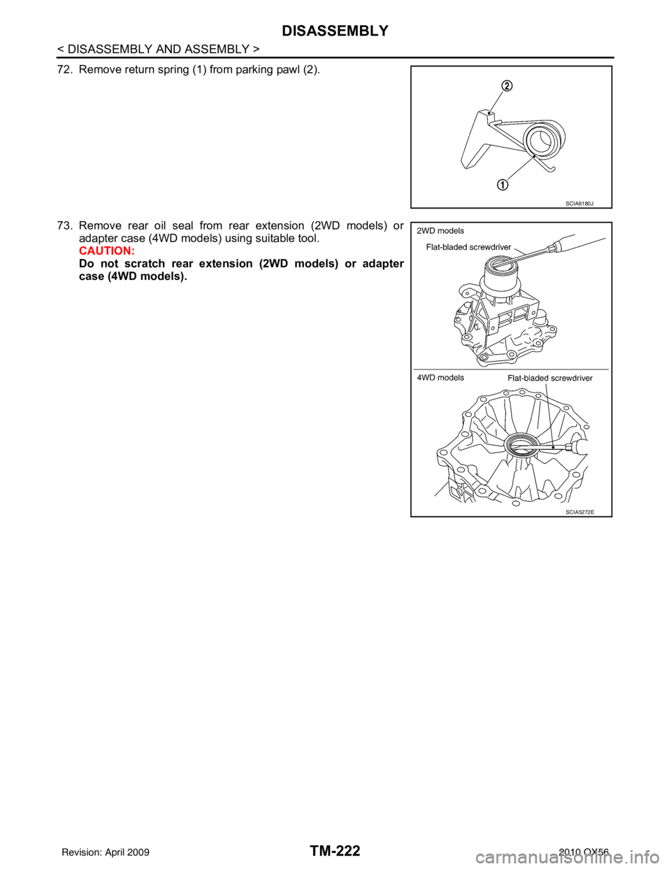 INFINITI QX56 2010  Factory Service Manual TM-222
< DISASSEMBLY AND ASSEMBLY >
DISASSEMBLY
72. Remove return spring (1) from parking pawl (2).
73. Remove rear oil seal from rear extension (2WD models) oradapter case (4WD models) using suitable