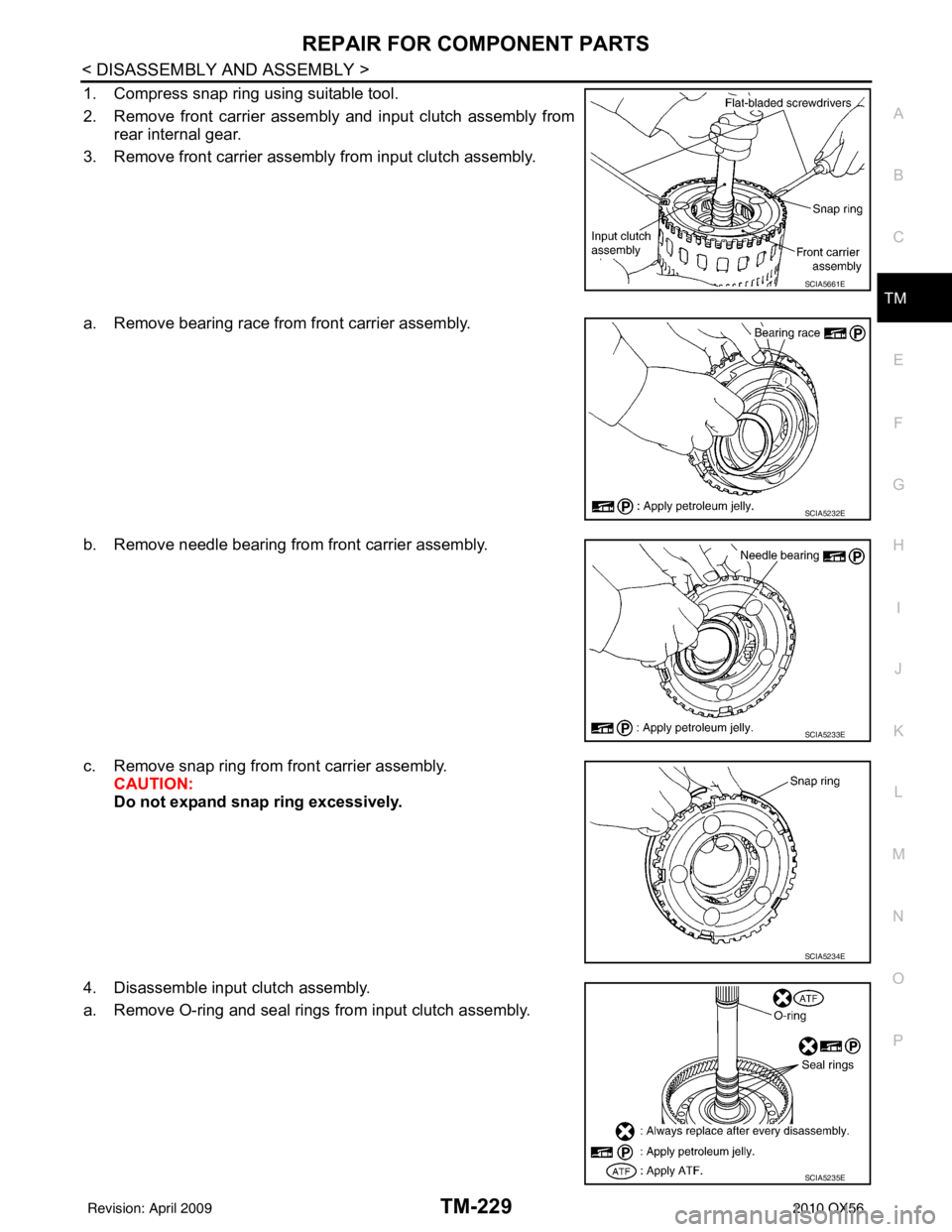 INFINITI QX56 2010  Factory Service Manual REPAIR FOR COMPONENT PARTSTM-229
< DISASSEMBLY AND ASSEMBLY >
CEF
G H
I
J
K L
M A
B
TM
N
O P
1. Compress snap ring using suitable tool.
2. Remove front carrier assembly and input clutch assembly from 