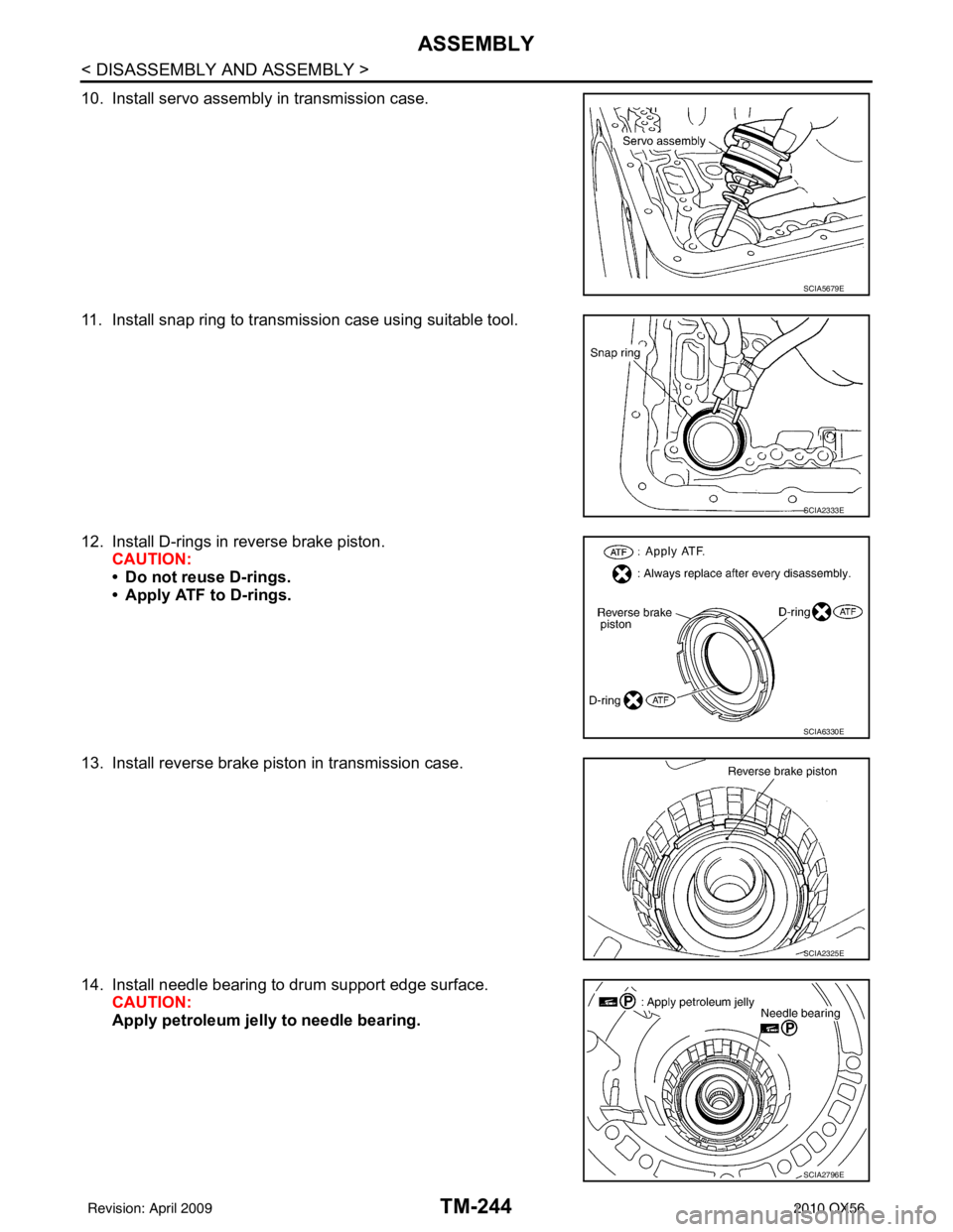 INFINITI QX56 2010  Factory Service Manual TM-244
< DISASSEMBLY AND ASSEMBLY >
ASSEMBLY
10. Install servo assembly in transmission case.
11. Install snap ring to transmission case using suitable tool.
12. Install D-rings in reverse brake pisto
