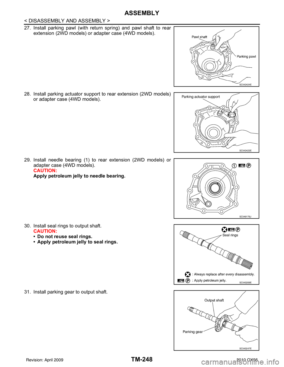 INFINITI QX56 2010  Factory Service Manual TM-248
< DISASSEMBLY AND ASSEMBLY >
ASSEMBLY
27. Install parking pawl (with return spring) and pawl shaft to rearextension (2WD models) or adapter case (4WD models).
28. Install parking actuator suppo