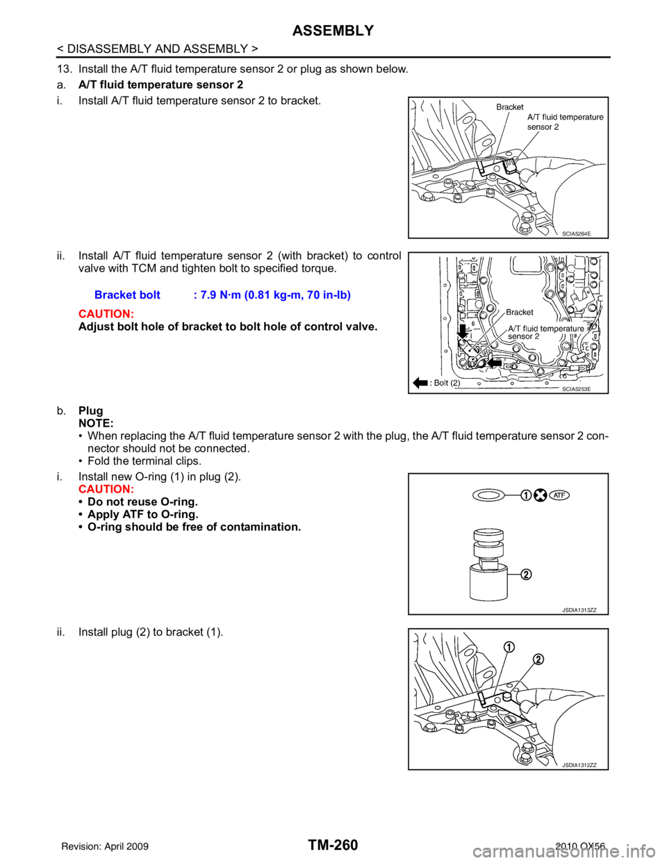 INFINITI QX56 2010  Factory Service Manual TM-260
< DISASSEMBLY AND ASSEMBLY >
ASSEMBLY
13. Install the A/T fluid temperature sensor 2 or plug as shown below.
a.A/T fluid temperature sensor 2
i. Install A/T fluid temperature sensor 2 to bracke