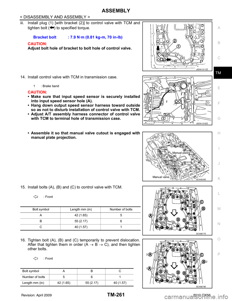 INFINITI QX56 2010  Factory Service Manual ASSEMBLYTM-261
< DISASSEMBLY AND ASSEMBLY >
CEF
G H
I
J
K L
M A
B
TM
N
O P
iii. Install plug (1) [with bracket (2)] to control valve with TCM and tighten bolt ( ) to specified torque.
CAUTION:
Adjust 