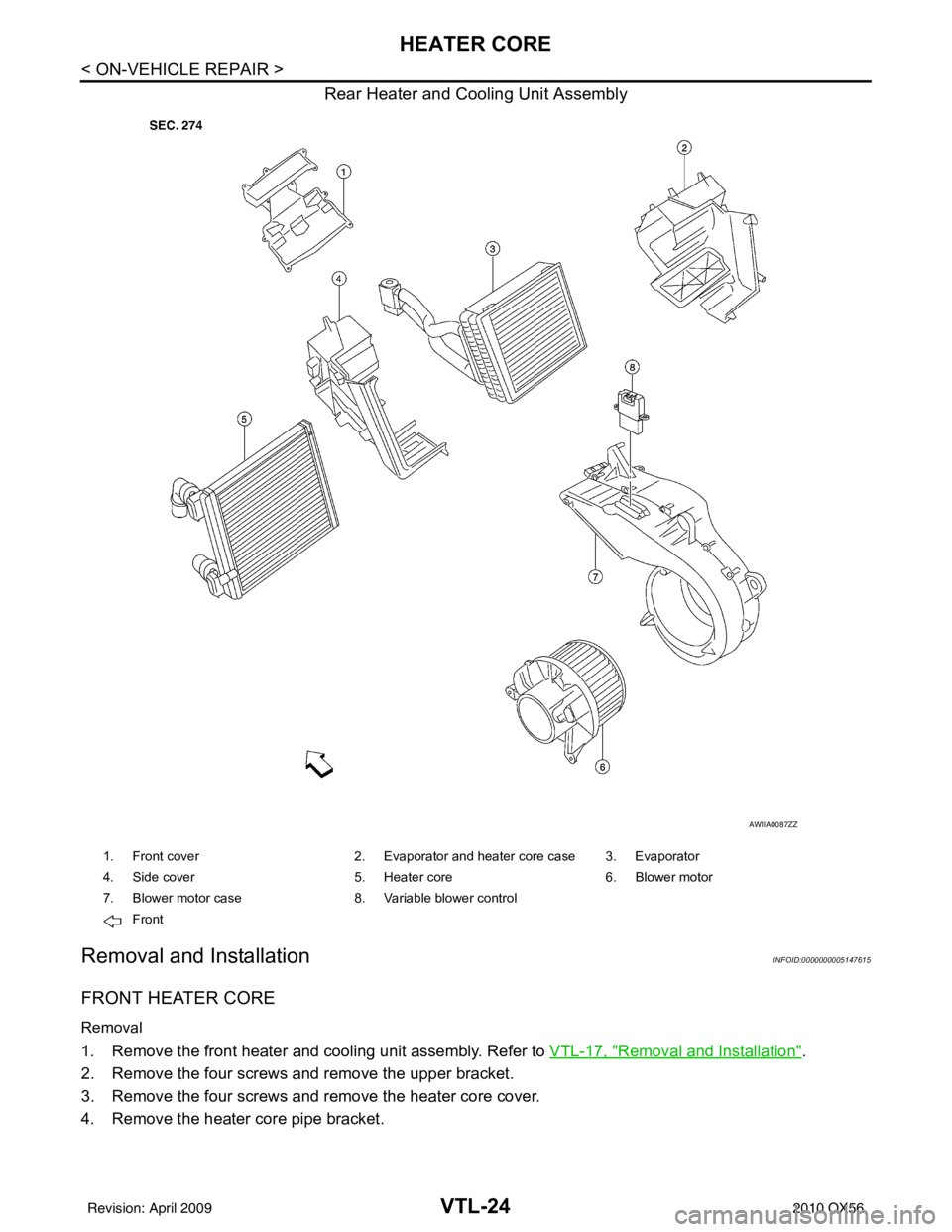 INFINITI QX56 2010  Factory Service Manual VTL-24
< ON-VEHICLE REPAIR >
HEATER CORE
Rear Heater and Cooling Unit Assembly
Removal and InstallationINFOID:0000000005147615
FRONT HEATER CORE
Removal
1. Remove the front heater and cooling unit ass