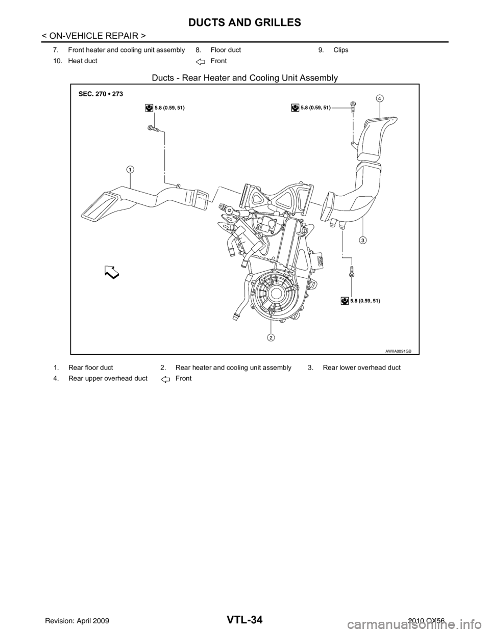 INFINITI QX56 2010  Factory Service Manual VTL-34
< ON-VEHICLE REPAIR >
DUCTS AND GRILLES
Ducts - Rear Heater and Cooling Unit Assembly
7. Front heater and cooling unit assembly 8. Floor duct9. Clips
10. Heat duct Front
AWIIA0091GB
1. Rear flo