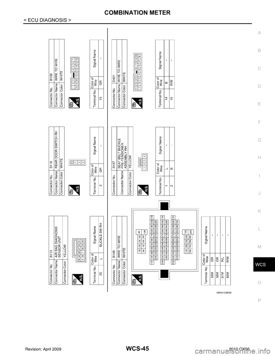 INFINITI QX56 2010  Factory Service Manual WCS
COMBINATION METERWCS-45
< ECU DIAGNOSIS >
C
DE
F
G H
I
J
K L
M B A
O P
ABNIA1298GB
Revision: April 20092010 QX56 