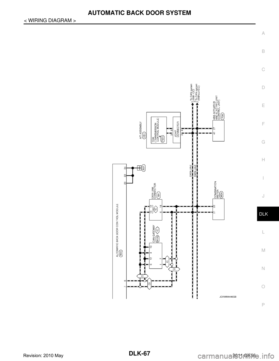 INFINITI QX56 2011  Factory Service Manual 
AUTOMATIC BACK DOOR SYSTEMDLK-67
< WIRING DIAGRAM >
C
DE
F
G H
I
J
L
M A
B
DLK
N
O P
JCKWM4446GB
Revision: 2010 May2011 QX56  