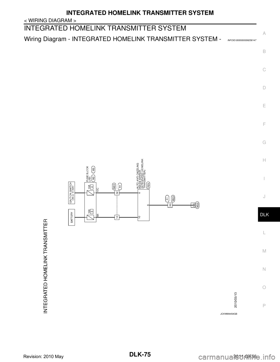 INFINITI QX56 2011  Factory Service Manual 
INTEGRATED HOMELINK TRANSMITTER SYSTEMDLK-75
< WIRING DIAGRAM >
C
DE
F
G H
I
J
L
M A
B
DLK
N
O P
INTEGRATED HOMELINK TRANSMITTER SYSTEM
Wiring Diagram - INTEGRATED  HOMELINK TRANSMITTER SYSTEM -INFOI