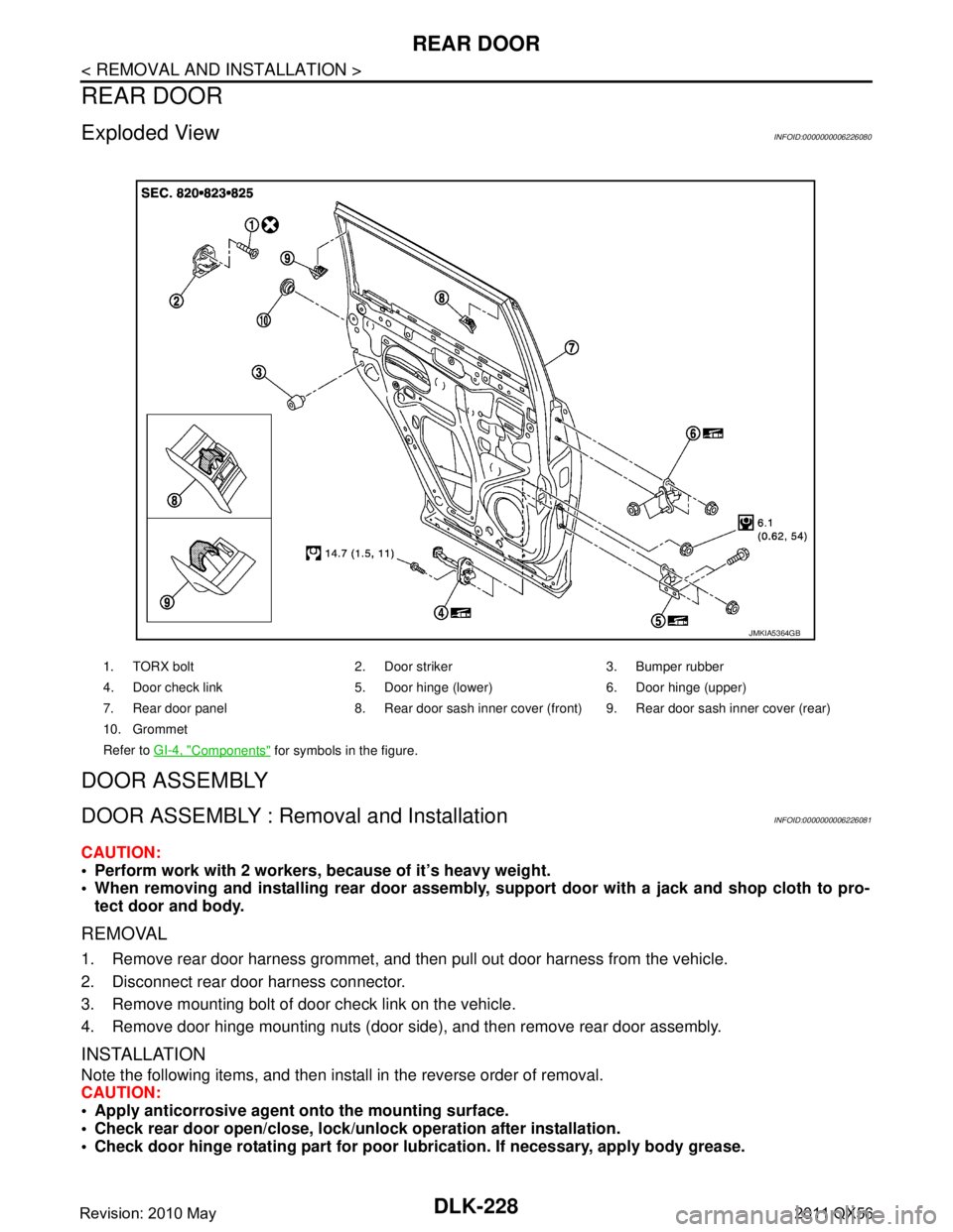 INFINITI QX56 2011  Factory Service Manual 
DLK-228
< REMOVAL AND INSTALLATION >
REAR DOOR
REAR DOOR
Exploded ViewINFOID:0000000006226080
DOOR ASSEMBLY
DOOR ASSEMBLY : Removal and InstallationINFOID:0000000006226081
CAUTION:
 Perform work wit