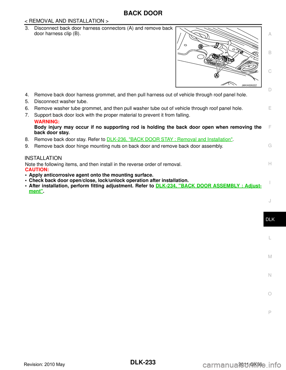 INFINITI QX56 2011 Factory Service Manual
BACK DOORDLK-233
< REMOVAL AND INSTALLATION >
C
DE
F
G H
I
J
L
M A
B
DLK
N
O P
3. Disconnect back door harness connectors (A) and remove back door harness clip (B).
4. Remove back door harness gromme INFINITI QX56 2011 Factory Service Manual
BACK DOORDLK-233
< REMOVAL AND INSTALLATION >
C
DE
F
G H
I
J
L
M A
B
DLK
N
O P
3. Disconnect back door harness connectors (A) and remove back door harness clip (B).
4. Remove back door harness gromme