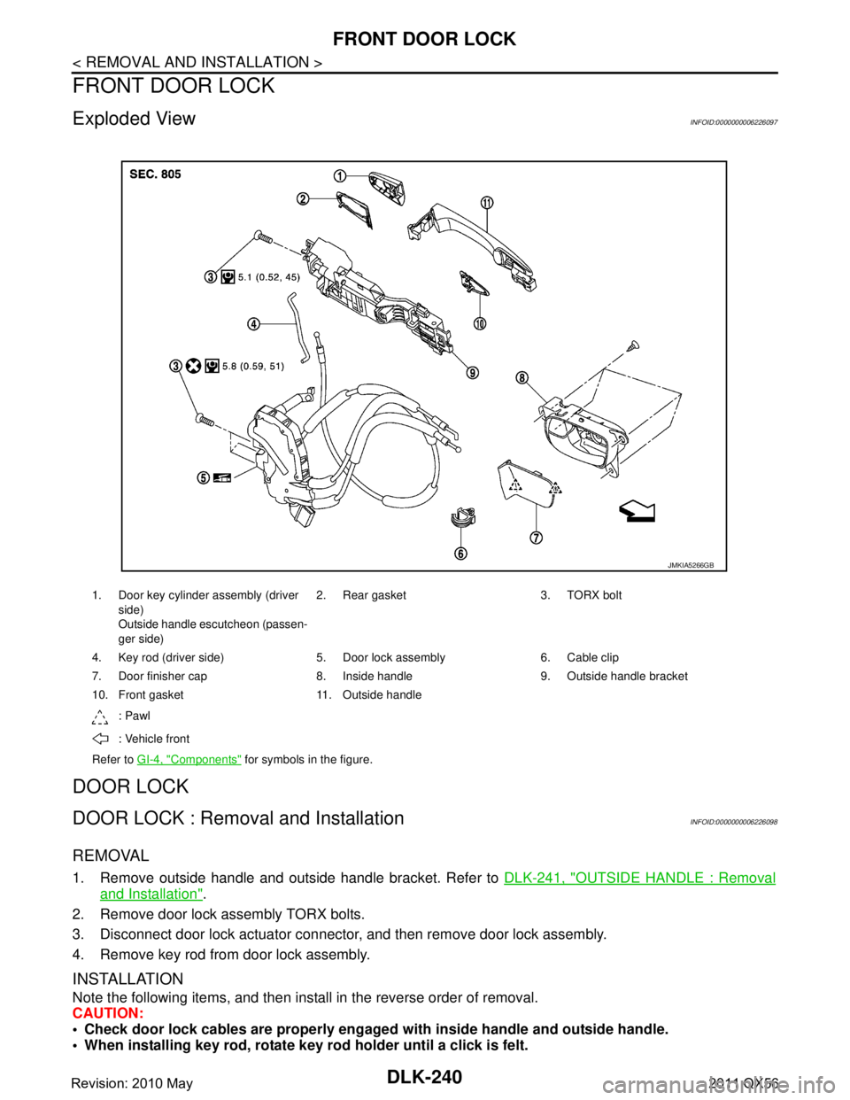 INFINITI QX56 2011 Factory Service Manual
DLK-240
< REMOVAL AND INSTALLATION >
FRONT DOOR LOCK
FRONT DOOR LOCK
Exploded ViewINFOID:0000000006226097
DOOR LOCK
DOOR LOCK : Removal and InstallationINFOID:0000000006226098
REMOVAL
1. Remove outsi INFINITI QX56 2011 Factory Service Manual
DLK-240
< REMOVAL AND INSTALLATION >
FRONT DOOR LOCK
FRONT DOOR LOCK
Exploded ViewINFOID:0000000006226097
DOOR LOCK
DOOR LOCK : Removal and InstallationINFOID:0000000006226098
REMOVAL
1. Remove outsi