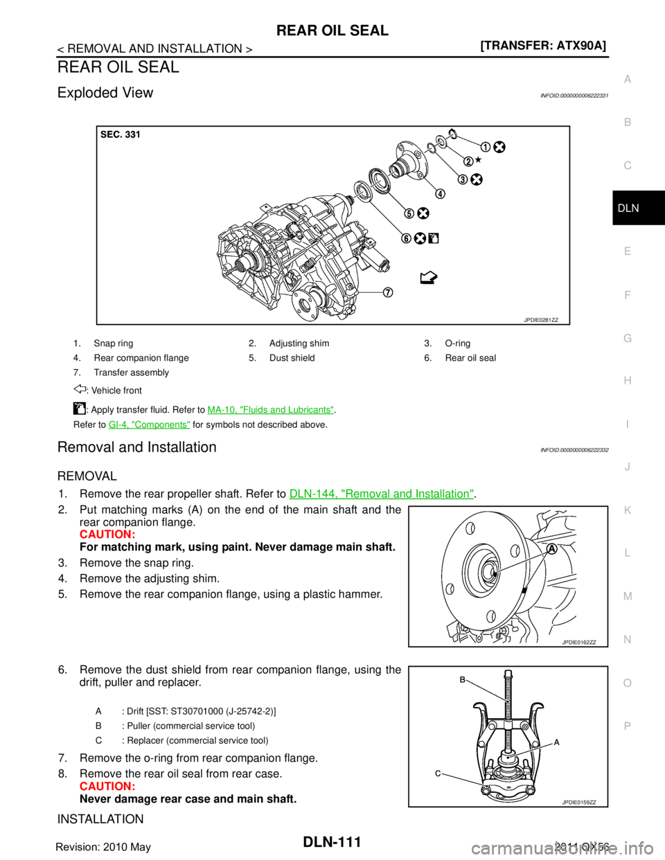 INFINITI QX56 2011  Factory Service Manual 
REAR OIL SEALDLN-111
< REMOVAL AND INSTALLATION > [TRANSFER: ATX90A]
C
EF
G H
I
J
K L
M A
B
DLN
N
O P
REAR OIL SEAL
Exploded ViewINFOID:0000000006222331
Removal and InstallationINFOID:000000000622233