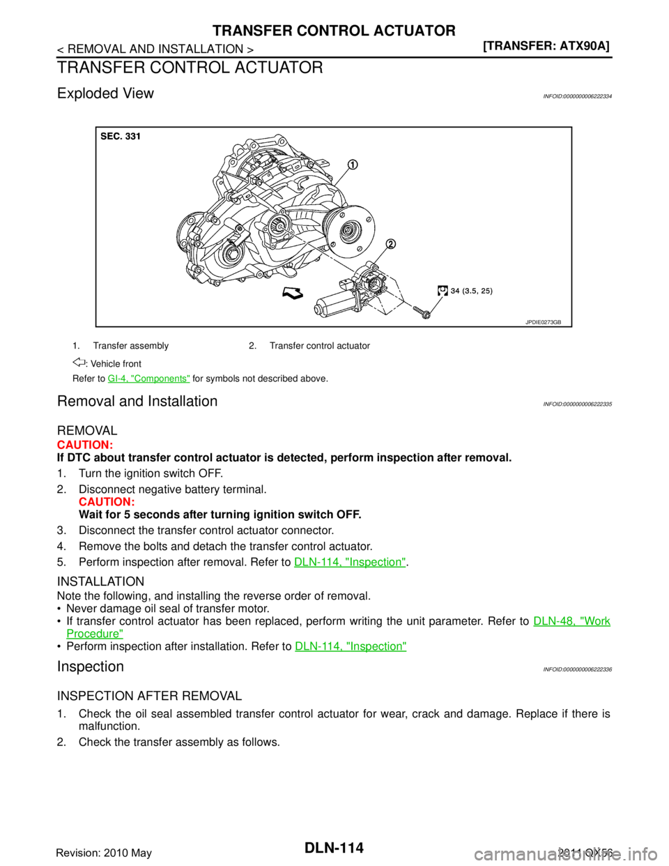 INFINITI QX56 2011  Factory Service Manual 
DLN-114
< REMOVAL AND INSTALLATION >[TRANSFER: ATX90A]
TRANSFER CONTROL ACTUATOR
TRANSFER CONTROL ACTUATOR
Exploded ViewINFOID:0000000006222334
Removal and InstallationINFOID:0000000006222335
REMOVAL