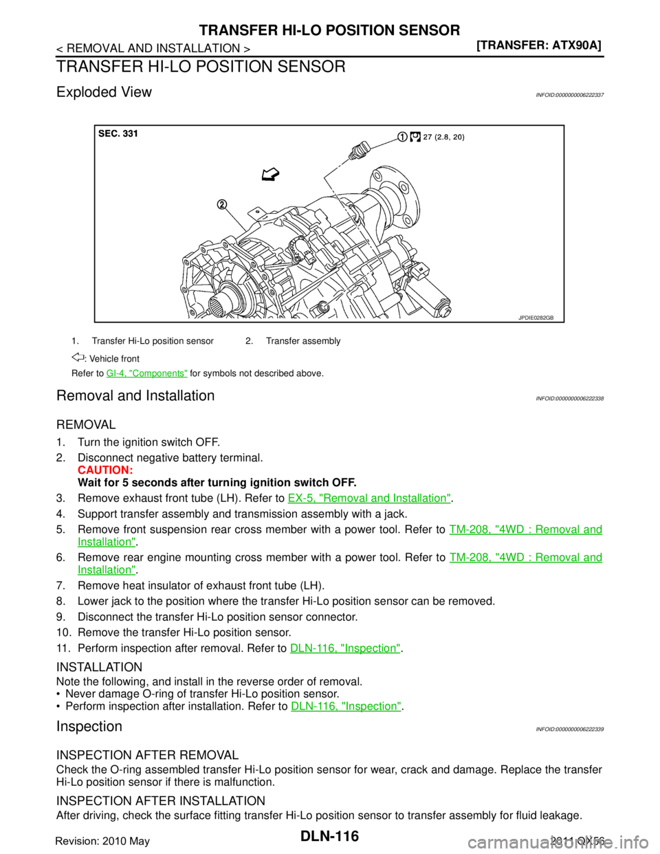 INFINITI QX56 2011  Factory Service Manual 
DLN-116
< REMOVAL AND INSTALLATION >[TRANSFER: ATX90A]
TRANSFER HI-LO POSITION SENSOR
TRANSFER HI-LO POSITION SENSOR
Exploded ViewINFOID:0000000006222337
Removal and InstallationINFOID:00000000062223