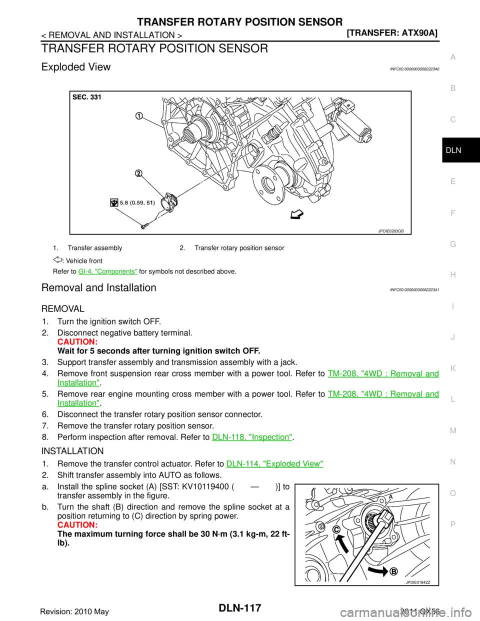 INFINITI QX56 2011  Factory Service Manual 
TRANSFER ROTARY POSITION SENSORDLN-117
< REMOVAL AND INSTALLATION > [TRANSFER: ATX90A]
C
EF
G H
I
J
K L
M A
B
DLN
N
O P
TRANSFER ROTARY POSITION SENSOR
Exploded ViewINFOID:0000000006222340
Removal an