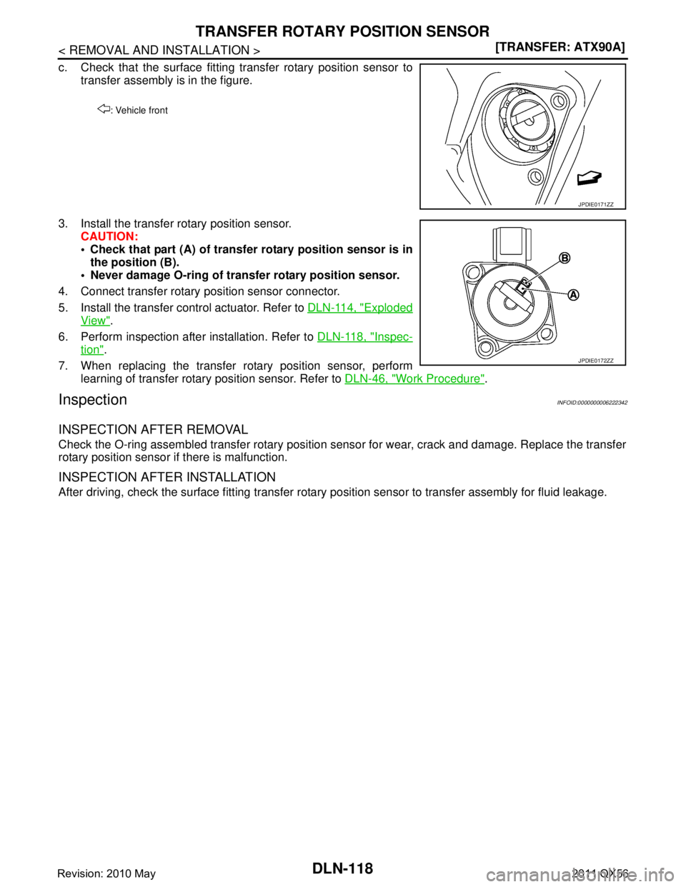 INFINITI QX56 2011  Factory Service Manual 
DLN-118
< REMOVAL AND INSTALLATION >[TRANSFER: ATX90A]
TRANSFER ROTARY 
POSITION SENSOR
c. Check that the surface fitting transfer rotary position sensor to
transfer assembly is in the figure.
3. Ins