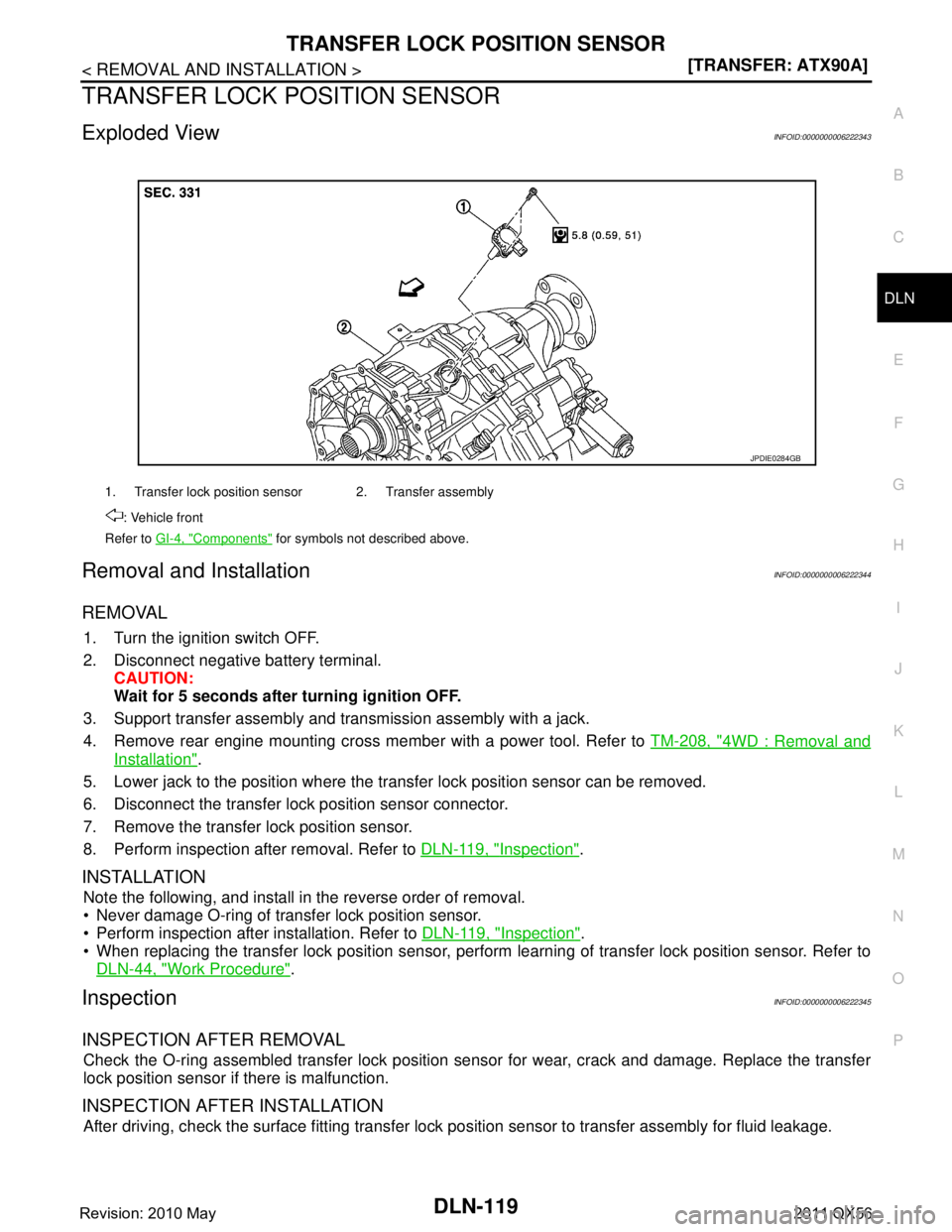 INFINITI QX56 2011  Factory Service Manual 
TRANSFER LOCK POSITION SENSORDLN-119
< REMOVAL AND INSTALLATION > [TRANSFER: ATX90A]
C
EF
G H
I
J
K L
M A
B
DLN
N
O P
TRANSFER LOCK PO SITION SENSOR
Exploded ViewINFOID:0000000006222343
Removal and I