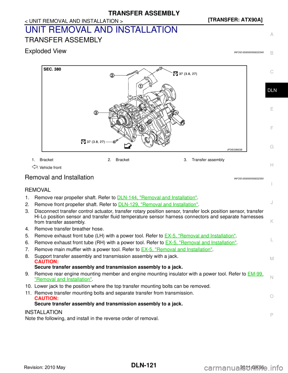 INFINITI QX56 2011  Factory Service Manual 
TRANSFER ASSEMBLYDLN-121
< UNIT REMOVAL AND INSTALLATION > [TRANSFER: ATX90A]
C
EF
G H
I
J
K L
M A
B
DLN
N
O P
UNIT REMOVAL AND INSTALLATION
TRANSFER ASSEMBLY
Exploded ViewINFOID:0000000006222349
Rem