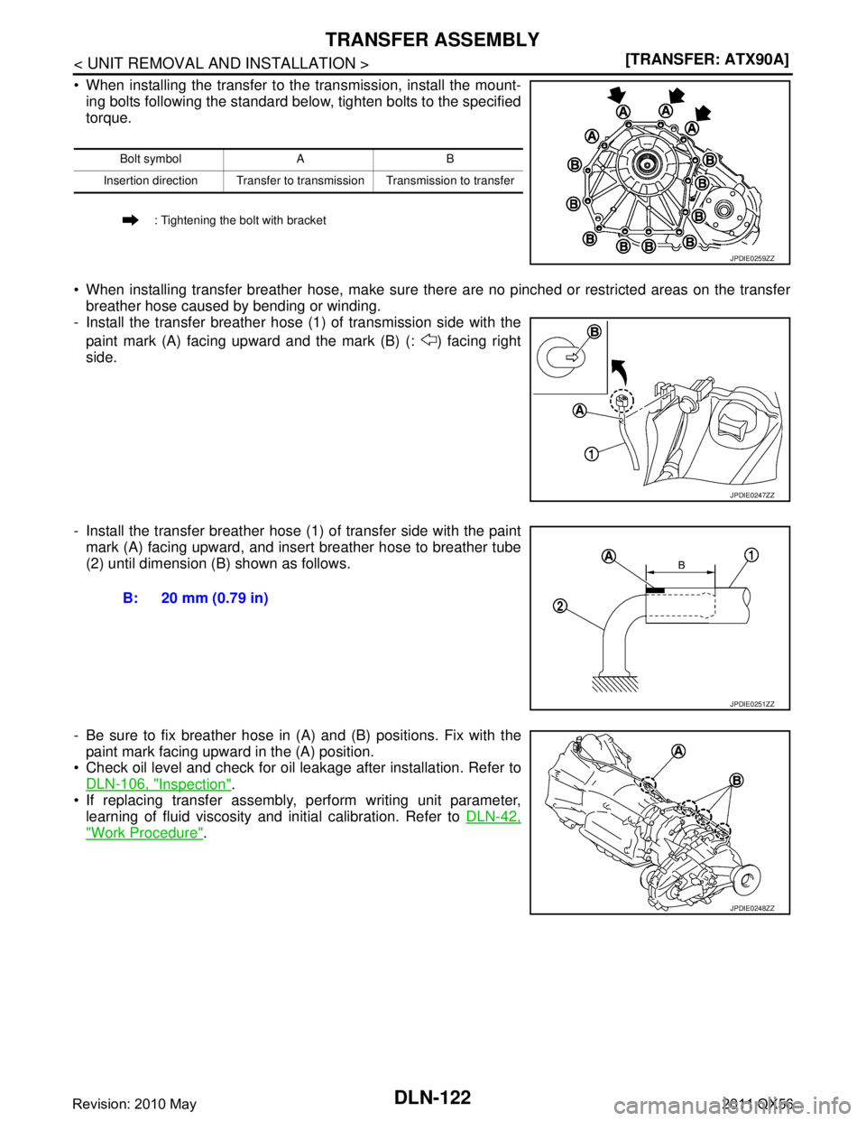 INFINITI QX56 2011  Factory Service Manual 
DLN-122
< UNIT REMOVAL AND INSTALLATION >[TRANSFER: ATX90A]
TRANSFER ASSEMBLY
 When installing the transfer to the 
transmission, install the mount-
ing bolts following the standard below, tighten b