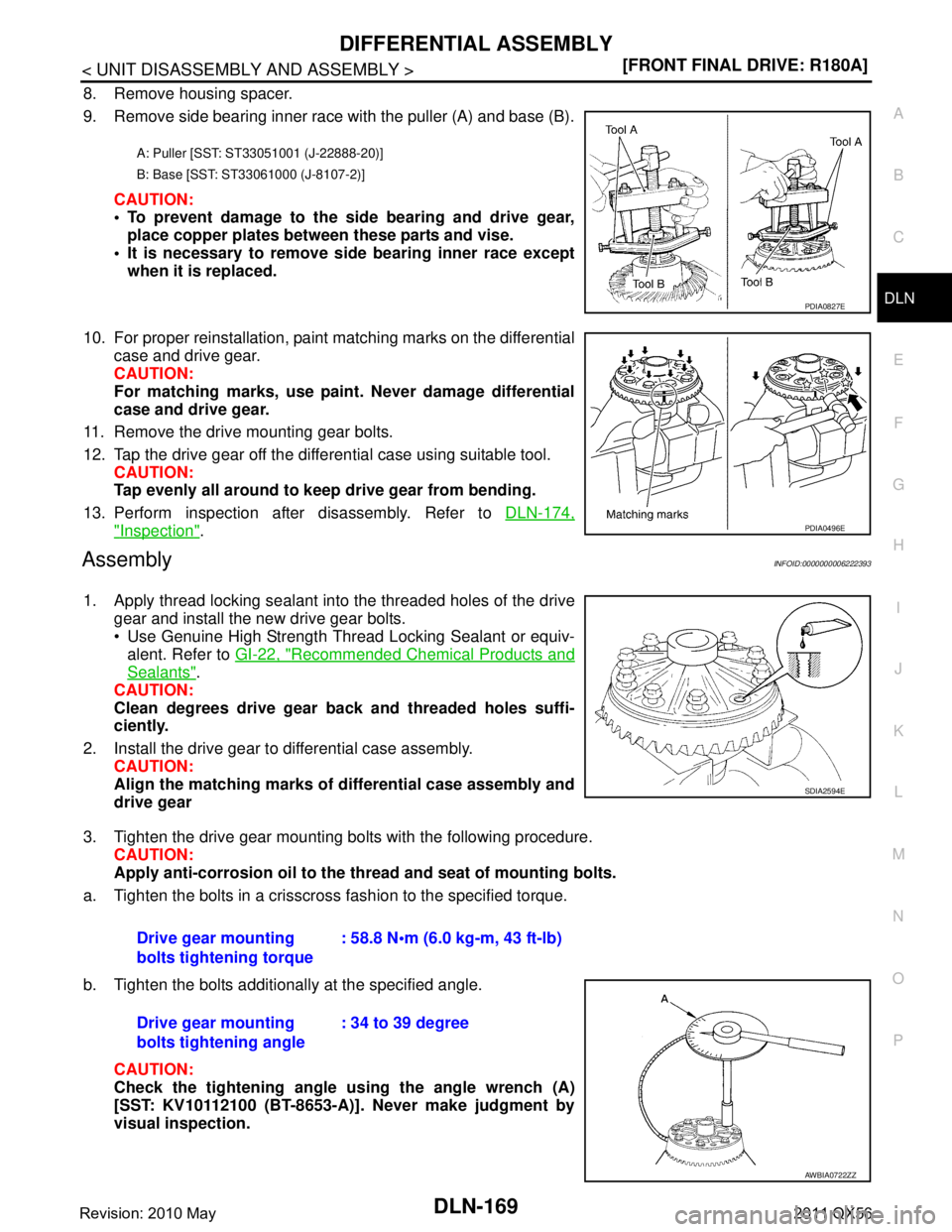 INFINITI QX56 2011  Factory Service Manual 
DIFFERENTIAL ASSEMBLYDLN-169
< UNIT DISASSEMBLY AND ASSEMBLY > [FRONT FINAL DRIVE: R180A]
C
EF
G H
I
J
K L
M A
B
DLN
N
O P
8. Remove housing spacer.
9. Remove side bearing inner race with the puller 