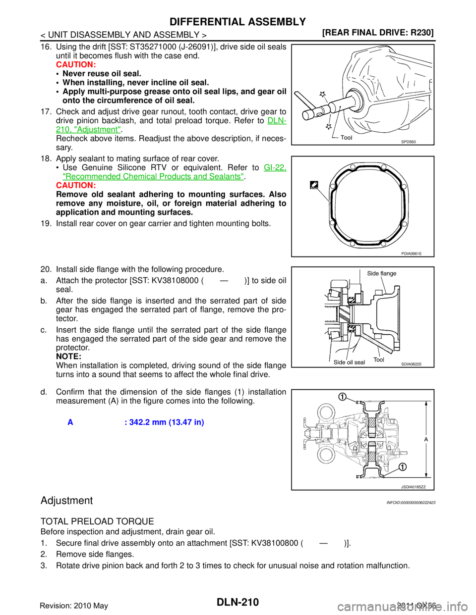 INFINITI QX56 2011  Factory Service Manual 
DLN-210
< UNIT DISASSEMBLY AND ASSEMBLY >[REAR FINAL DRIVE: R230]
DIFFERENTIAL ASSEMBLY
16. Using the drift [SST: ST35271000 (J-26091)], drive side oil seals
until it becomes flush with the case end.