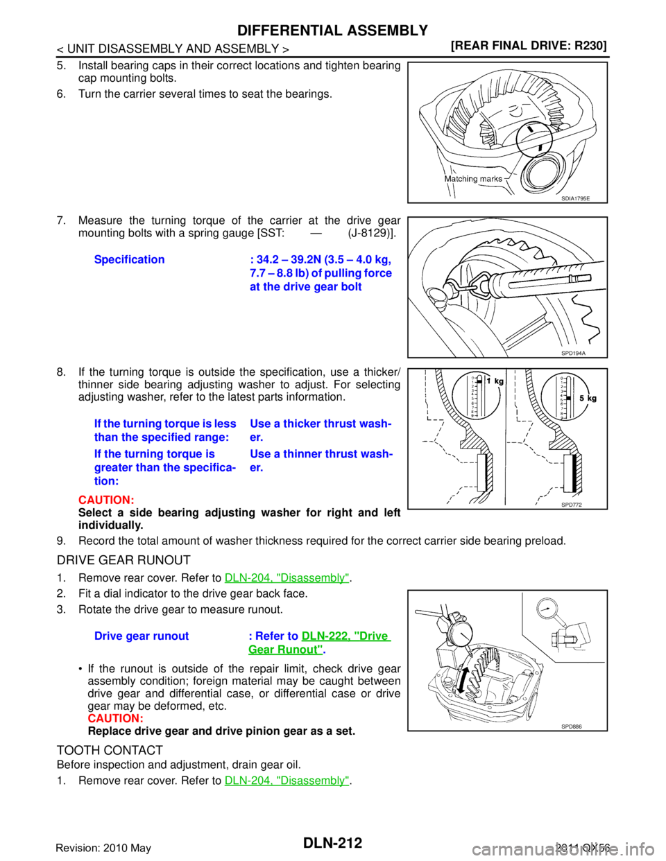 INFINITI QX56 2011  Factory Service Manual 
DLN-212
< UNIT DISASSEMBLY AND ASSEMBLY >[REAR FINAL DRIVE: R230]
DIFFERENTIAL ASSEMBLY
5. Install bearing caps in their correct locations and tighten bearing
cap mounting bolts.
6. Turn the carrier 