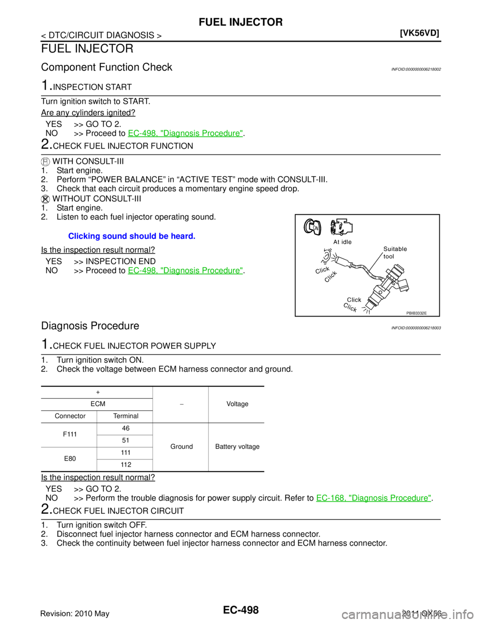 INFINITI QX56 2011  Factory Service Manual 
EC-498
< DTC/CIRCUIT DIAGNOSIS >[VK56VD]
FUEL INJECTOR
FUEL INJECTOR
Component Function CheckINFOID:0000000006218002
1.INSPECTION START
Turn ignition switch to START.
Are any cylinders ignited?
YES >