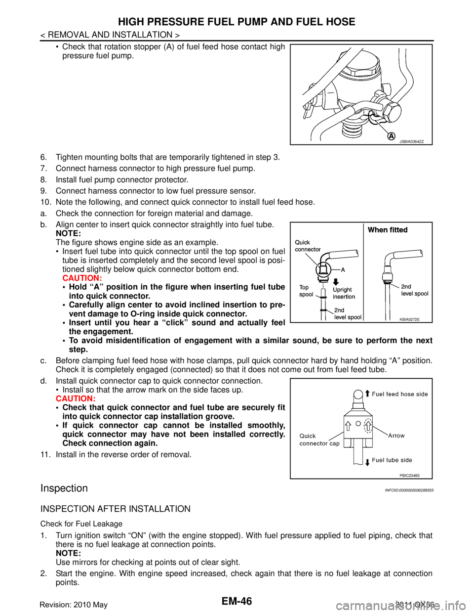 INFINITI QX56 2011 Factory Service Manual
EM-46
< REMOVAL AND INSTALLATION >
HIGH PRESSURE FUEL PUMP AND FUEL HOSE
Check that rotation stopper (A) of fuel feed hose contact highpressure fuel pump.
6. Tighten mounting bolts that are tempora INFINITI QX56 2011 Factory Service Manual
EM-46
< REMOVAL AND INSTALLATION >
HIGH PRESSURE FUEL PUMP AND FUEL HOSE
Check that rotation stopper (A) of fuel feed hose contact highpressure fuel pump.
6. Tighten mounting bolts that are tempora