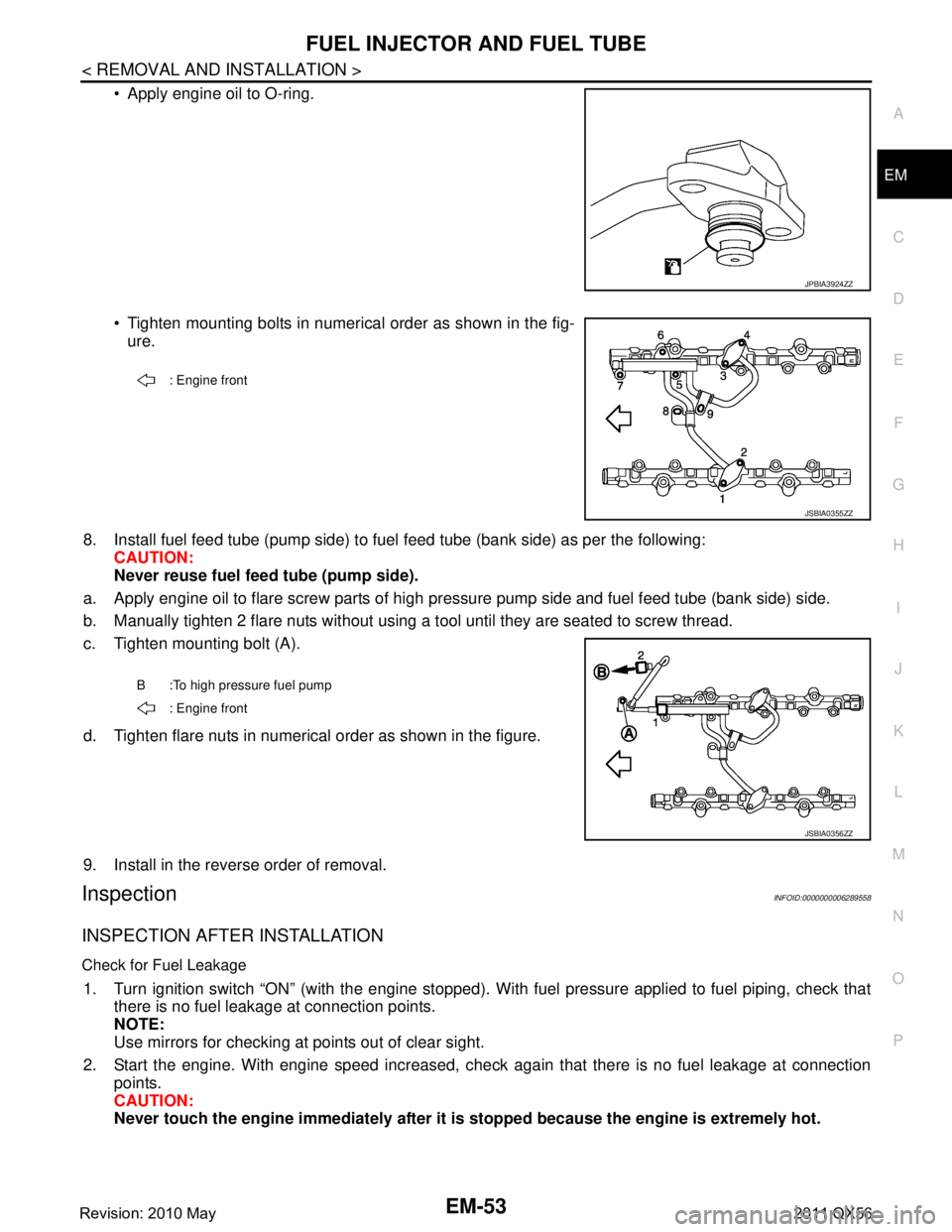 INFINITI QX56 2011 Factory Service Manual
FUEL INJECTOR AND FUEL TUBEEM-53
< REMOVAL AND INSTALLATION >
C
DE
F
G H
I
J
K L
M A
EM
NP
O
Apply engine oil to O-ring.
Tighten mounting bolts in numerical order as shown in the fig-
ure.
8. Ins INFINITI QX56 2011 Factory Service Manual
FUEL INJECTOR AND FUEL TUBEEM-53
< REMOVAL AND INSTALLATION >
C
DE
F
G H
I
J
K L
M A
EM
NP
O
Apply engine oil to O-ring.
Tighten mounting bolts in numerical order as shown in the fig-
ure.
8. Ins