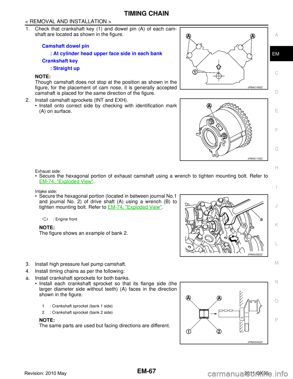 INFINITI QX56 2011 Factory Service Manual
TIMING CHAINEM-67
< REMOVAL AND INSTALLATION >
C
DE
F
G H
I
J
K L
M A
EM
NP
O
1. Check that crankshaft key (1) and dowel pin (A) of each cam-
shaft are located as shown in the figure.
NOTE:
Though ca INFINITI QX56 2011 Factory Service Manual
TIMING CHAINEM-67
< REMOVAL AND INSTALLATION >
C
DE
F
G H
I
J
K L
M A
EM
NP
O
1. Check that crankshaft key (1) and dowel pin (A) of each cam-
shaft are located as shown in the figure.
NOTE:
Though ca