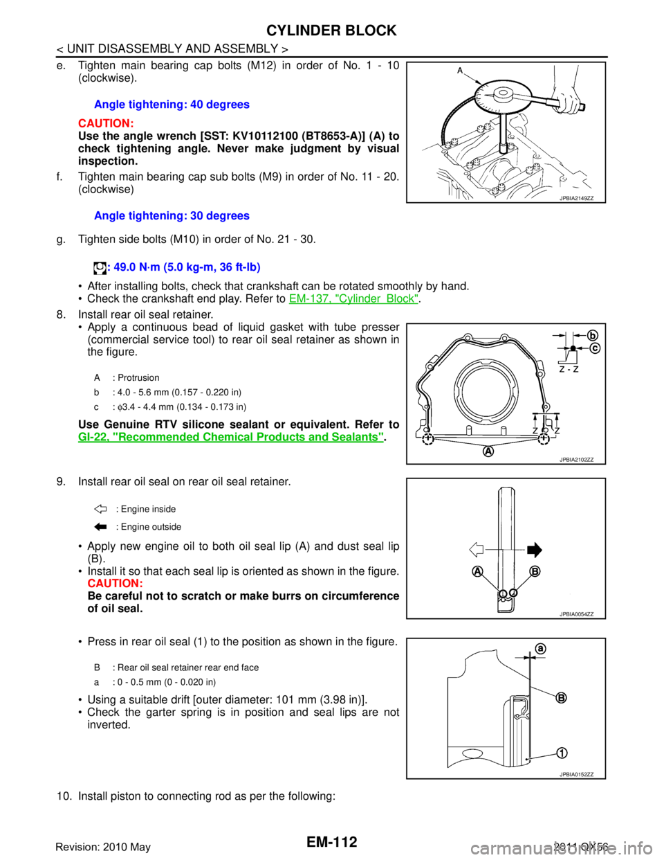 INFINITI QX56 2011  Factory Service Manual 
EM-112
< UNIT DISASSEMBLY AND ASSEMBLY >
CYLINDER BLOCK
e. Tighten main bearing cap bolts (M12) in order of No. 1 - 10(clockwise).
CAUTION:
Use the angle wrench [SST: KV10112100 (BT8653-A)] (A) to
ch