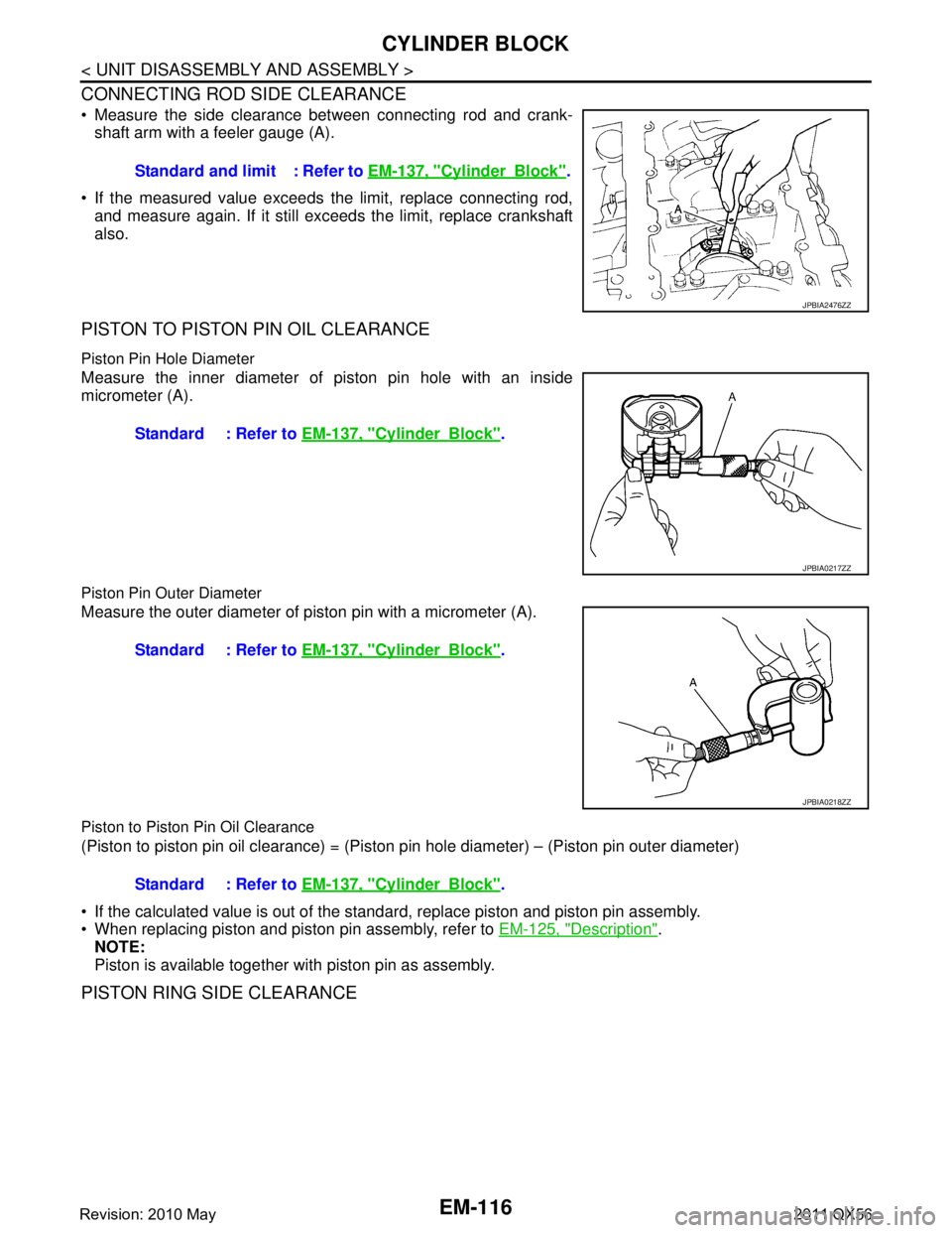 INFINITI QX56 2011  Factory Service Manual 
EM-116
< UNIT DISASSEMBLY AND ASSEMBLY >
CYLINDER BLOCK
CONNECTING ROD SIDE CLEARANCE
 Measure the side clearance between connecting rod and crank-shaft arm with a feeler gauge (A).
 If the measure