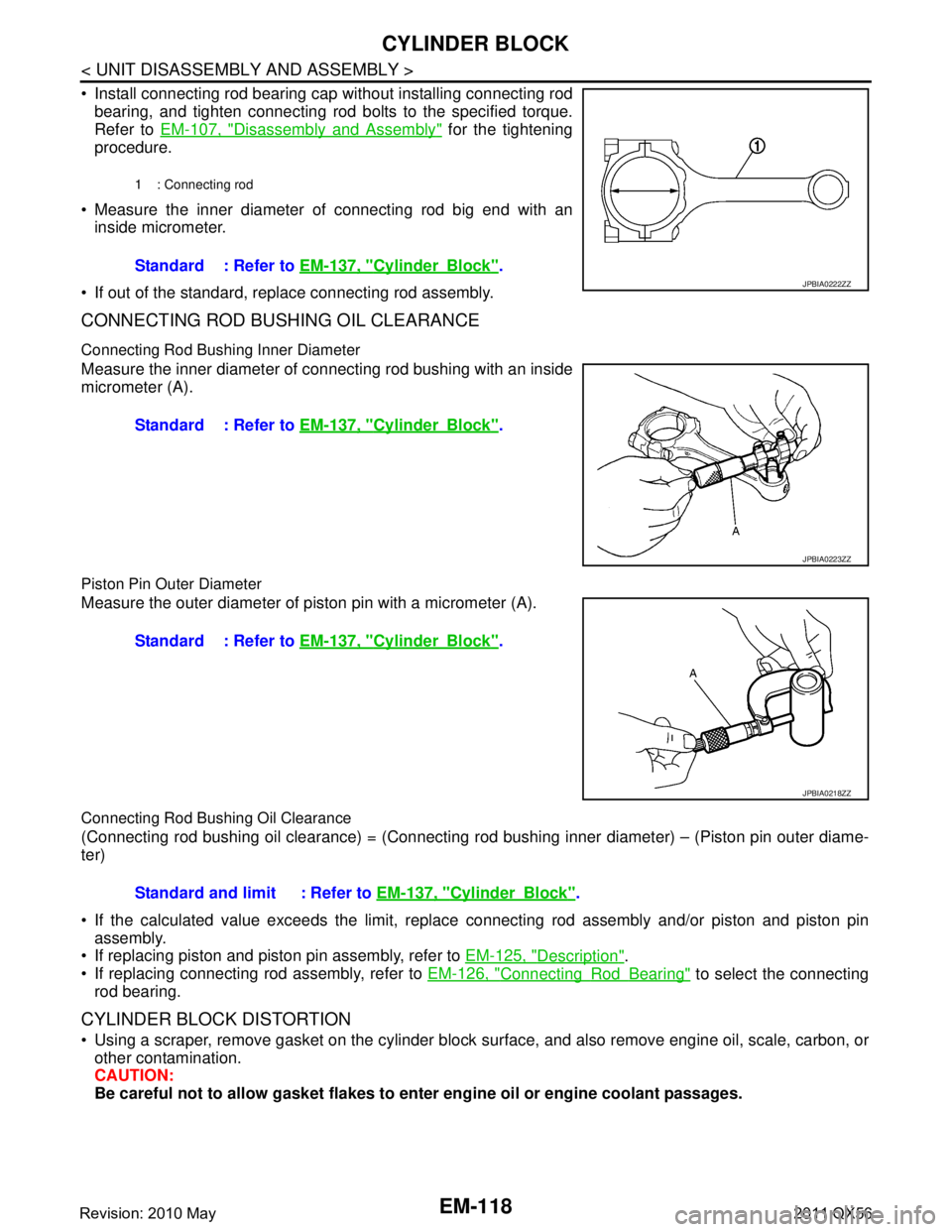 INFINITI QX56 2011  Factory Service Manual 
EM-118
< UNIT DISASSEMBLY AND ASSEMBLY >
CYLINDER BLOCK
 Install connecting rod bearing cap without installing connecting rodbearing, and tighten connecting rod bolts to the specified torque.
Refer 
