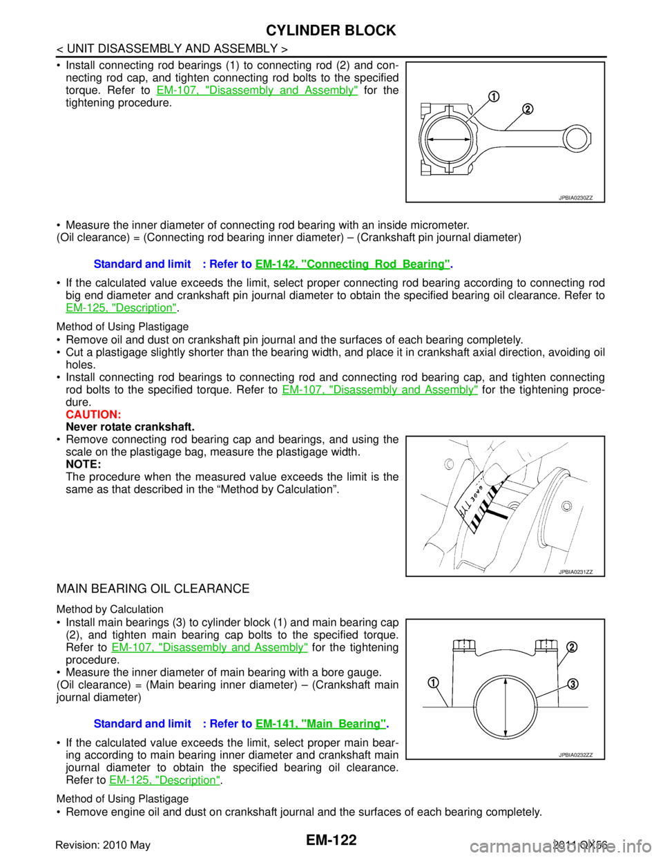 INFINITI QX56 2011 Factory Service Manual
EM-122
< UNIT DISASSEMBLY AND ASSEMBLY >
CYLINDER BLOCK
Install connecting rod bearings (1) to connecting rod (2) and con-necting rod cap, and tighten connecting rod bolts to the specified
torque. INFINITI QX56 2011 Factory Service Manual
EM-122
< UNIT DISASSEMBLY AND ASSEMBLY >
CYLINDER BLOCK
Install connecting rod bearings (1) to connecting rod (2) and con-necting rod cap, and tighten connecting rod bolts to the specified
torque.