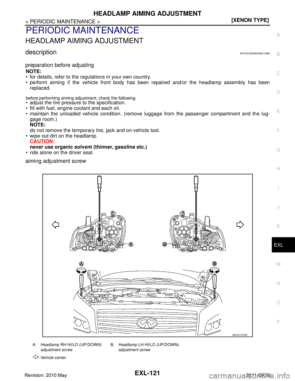 INFINITI QX56 2011  Factory Service Manual 
HEADLAMP AIMING ADJUSTMENTEXL-121
< PERIODIC MAINTENANCE > [XENON TYPE]
C
D
E
F
G H
I
J
K
M A
B
EXL
N
O P
PERIODIC MAINTENANCE
HEADLAMP AIMING ADJUSTMENT
descriptionINFOID:0000000006213990
preparatio