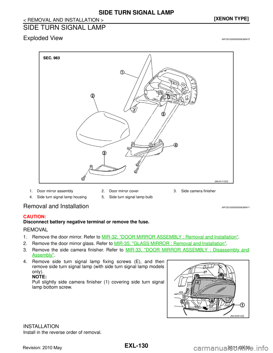 INFINITI QX56 2011  Factory Service Manual 
EXL-130
< REMOVAL AND INSTALLATION >[XENON TYPE]
SIDE TURN SIGNAL LAMP
SIDE TURN SIGNAL LAMP
Exploded ViewINFOID:0000000006369470
Removal and InstallationINFOID:0000000006369471
CAUTION:
Disconnect b