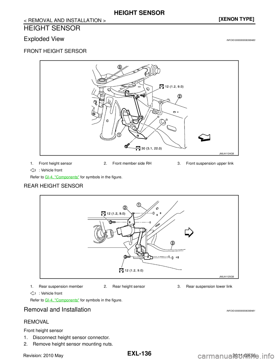 INFINITI QX56 2011  Factory Service Manual 
EXL-136
< REMOVAL AND INSTALLATION >[XENON TYPE]
HEIGHT SENSOR
HEIGHT SENSOR
Exploded ViewINFOID:0000000006369480
FRONT HEIGHT SERSOR
REAR HEIGHT SENSOR
Removal and InstallationINFOID:000000000636948