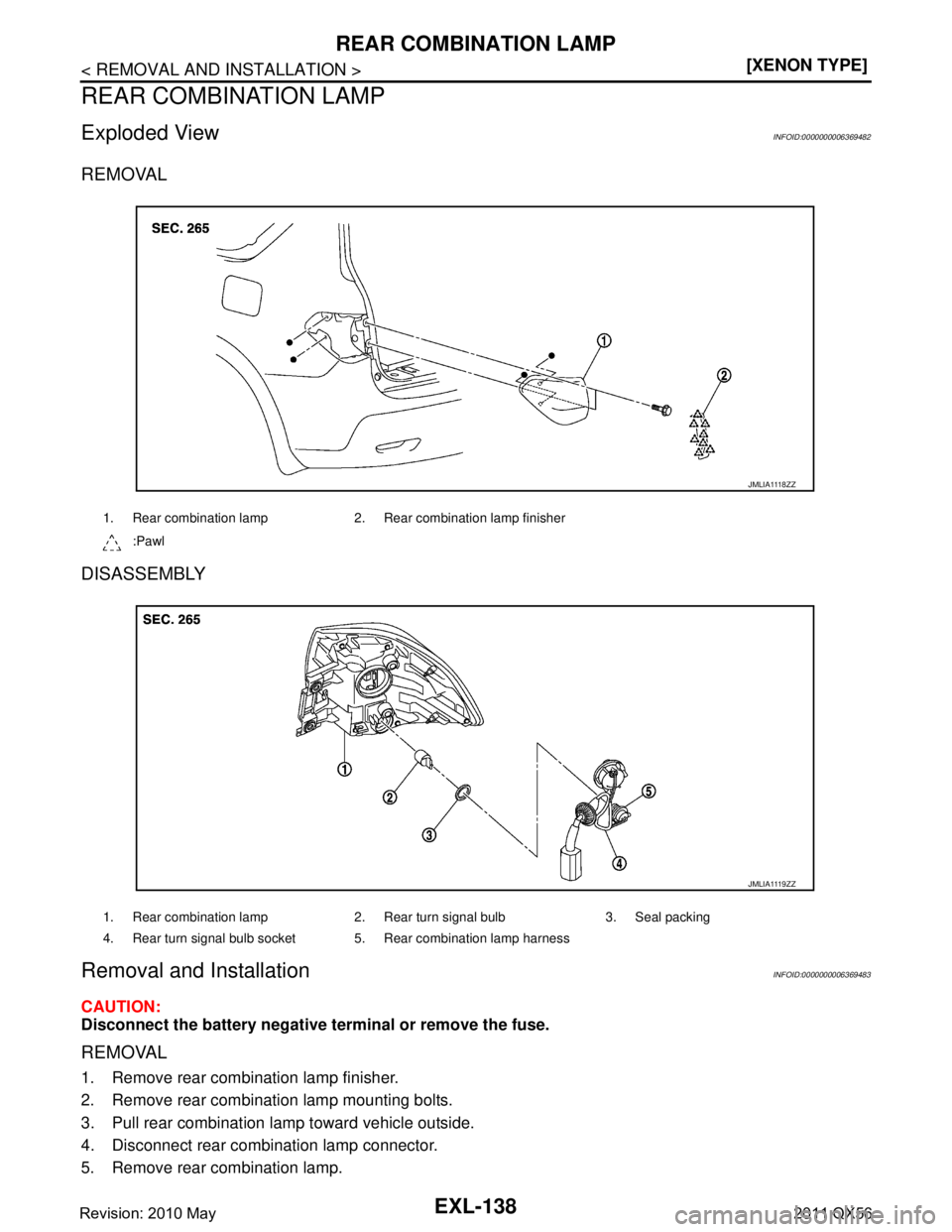 INFINITI QX56 2011  Factory Service Manual 
EXL-138
< REMOVAL AND INSTALLATION >[XENON TYPE]
REAR COMBINATION LAMP
REAR COMBINATION LAMP
Exploded ViewINFOID:0000000006369482
REMOVAL
DISASSEMBLY
Removal and InstallationINFOID:0000000006369483
C