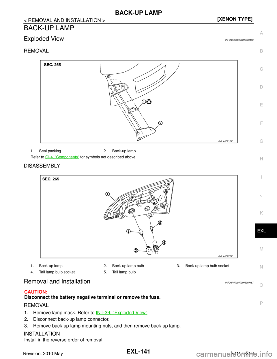 INFINITI QX56 2011  Factory Service Manual 
BACK-UP LAMPEXL-141
< REMOVAL AND INSTALLATION > [XENON TYPE]
C
D
E
F
G H
I
J
K
M A
B
EXL
N
O P
BACK-UP LAMP
Exploded ViewINFOID:0000000006369486
REMOVAL
DISASSEMBLY
Removal and InstallationINFOID:00