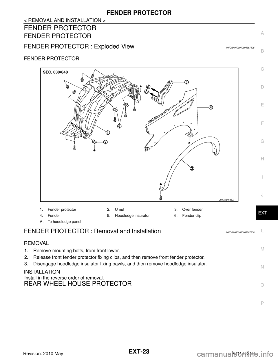 INFINITI QX56 2011  Factory Service Manual 
FENDER PROTECTOREXT-23
< REMOVAL AND INSTALLATION >
C
DE
F
G H
I
J
L
M A
B
EXT
N
O P
FENDER PROTECTOR
FENDER PROTECTOR
FENDER PROTECTOR : Exploded ViewINFOID:0000000006367605
FENDER PROTECTOR 
FENDER