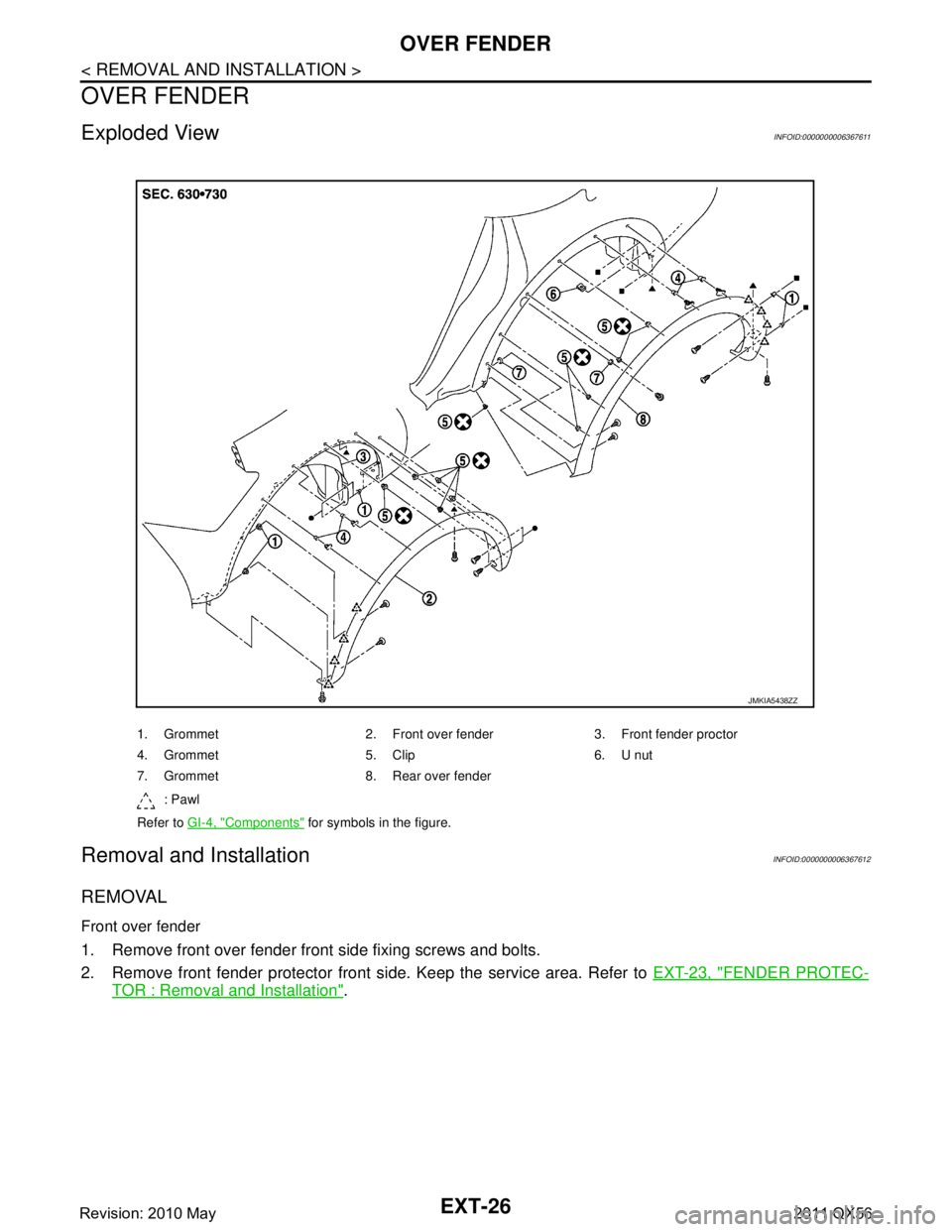 INFINITI QX56 2011  Factory Service Manual 
EXT-26
< REMOVAL AND INSTALLATION >
OVER FENDER
OVER FENDER
Exploded ViewINFOID:0000000006367611
Removal and InstallationINFOID:0000000006367612
REMOVAL
Front over fender
1. Remove front over fender 
