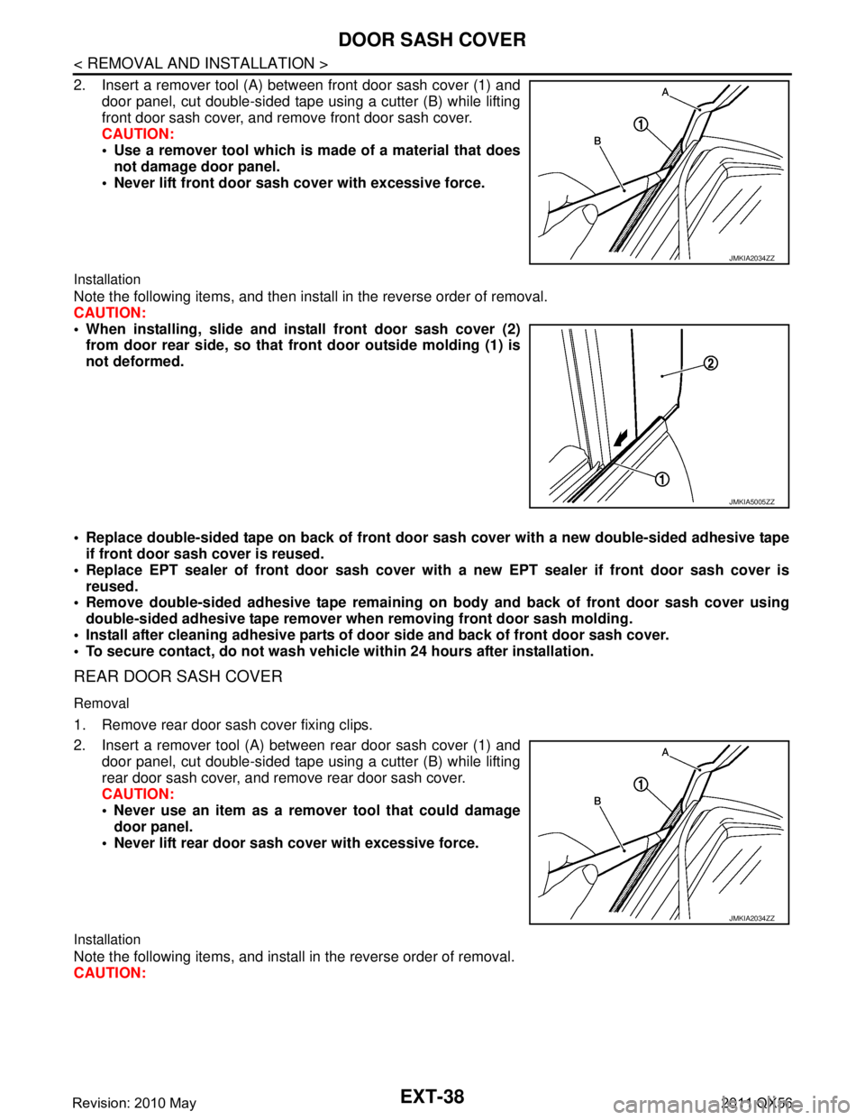 INFINITI QX56 2011 Factory Service Manual
EXT-38
< REMOVAL AND INSTALLATION >
DOOR SASH COVER
2. Insert a remover tool (A) between front door sash cover (1) anddoor panel, cut double-sided tape using a cutter (B) while lifting
front door sas INFINITI QX56 2011 Factory Service Manual
EXT-38
< REMOVAL AND INSTALLATION >
DOOR SASH COVER
2. Insert a remover tool (A) between front door sash cover (1) anddoor panel, cut double-sided tape using a cutter (B) while lifting
front door sas