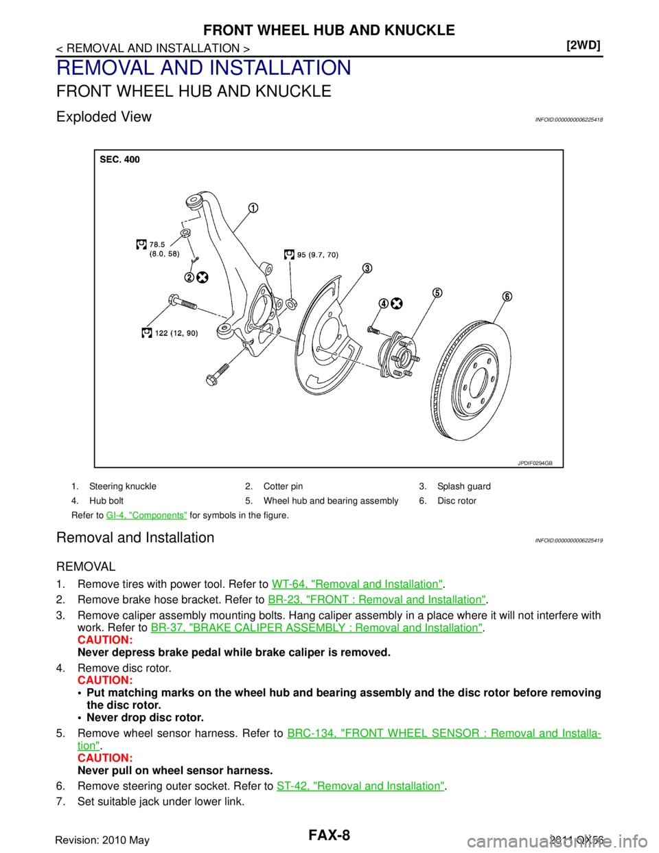 INFINITI QX56 2011  Factory Service Manual 
FAX-8
< REMOVAL AND INSTALLATION >[2WD]
FRONT WHEEL HUB AND KNUCKLE
REMOVAL AND INSTALLATION
FRONT WHEEL HUB AND KNUCKLE
Exploded ViewINFOID:0000000006225418
Removal and InstallationINFOID:0000000006