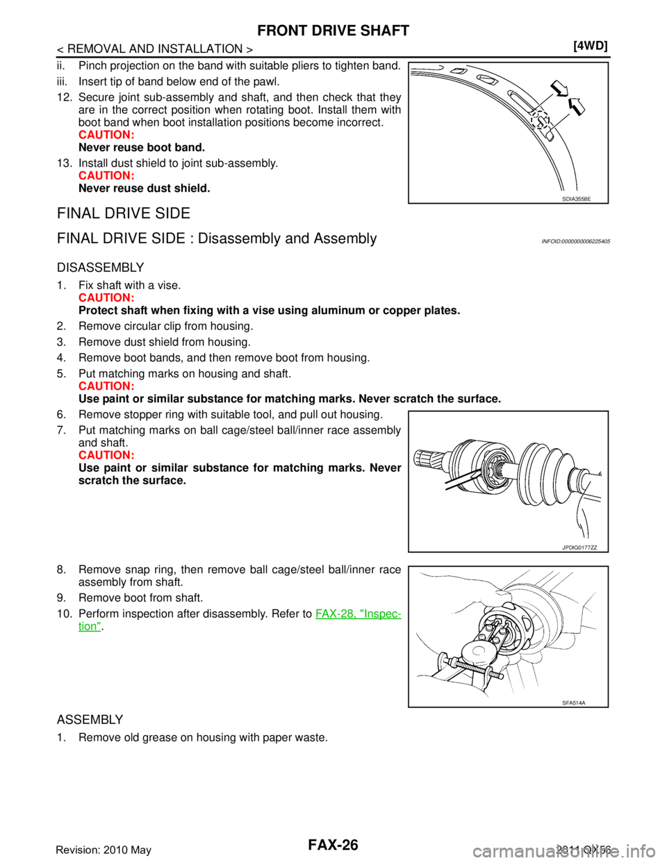INFINITI QX56 2011  Factory Service Manual 
FAX-26
< REMOVAL AND INSTALLATION >[4WD]
FRONT DRIVE SHAFT
ii. Pinch projection on the band with suitable pliers to tighten band.
iii. Insert tip of band below end of the pawl.
12. Secure joint sub-a
