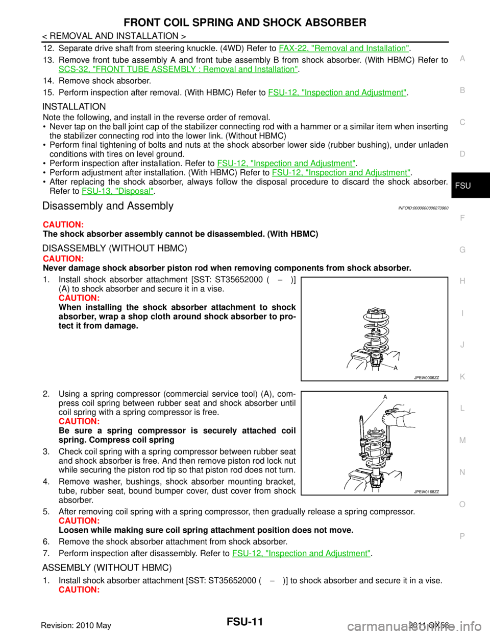 INFINITI QX56 2011 Factory Service Manual
FRONT COIL SPRING AND SHOCK ABSORBERFSU-11
< REMOVAL AND INSTALLATION >
C
DF
G H
I
J
K L
M A
B
FSU
N
O P
12. Separate drive shaft from steering knuckle. (4WD) Refer to FAX-22, "Removal and Installat INFINITI QX56 2011 Factory Service Manual
FRONT COIL SPRING AND SHOCK ABSORBERFSU-11
< REMOVAL AND INSTALLATION >
C
DF
G H
I
J
K L
M A
B
FSU
N
O P
12. Separate drive shaft from steering knuckle. (4WD) Refer to FAX-22, "Removal and Installat