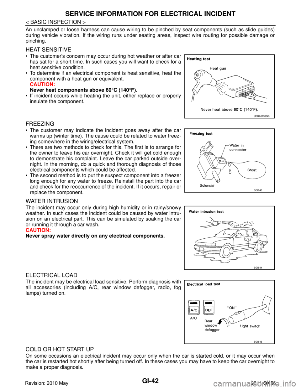 INFINITI QX56 2011 Factory Service Manual
GI-42
< BASIC INSPECTION >
SERVICE INFORMATION FOR ELECTRICAL INCIDENT
An unclamped or loose harness can cause wiring to be pinched by seat components (such as slide guides)
during vehicle vibration. INFINITI QX56 2011 Factory Service Manual
GI-42
< BASIC INSPECTION >
SERVICE INFORMATION FOR ELECTRICAL INCIDENT
An unclamped or loose harness can cause wiring to be pinched by seat components (such as slide guides)
during vehicle vibration.