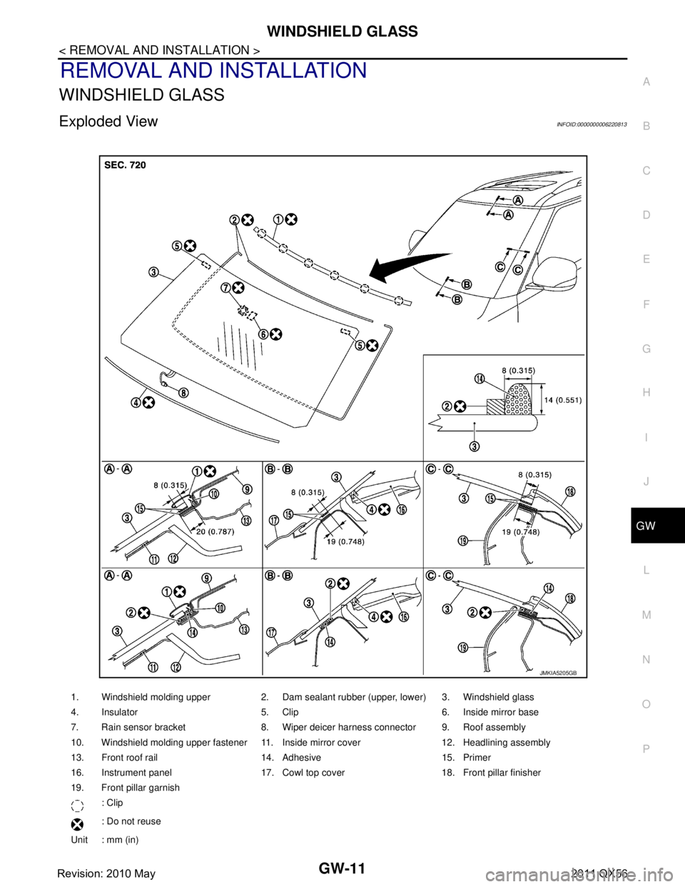 INFINITI QX56 2011  Factory Service Manual 
WINDSHIELD GLASSGW-11
< REMOVAL AND INSTALLATION >
C
DE
F
G H
I
J
L
M A
B
GW
N
O P
REMOVAL AND INSTALLATION
WINDSHIELD GLASS
Exploded ViewINFOID:0000000006220813
1. Windshield molding upper 2. Dam se