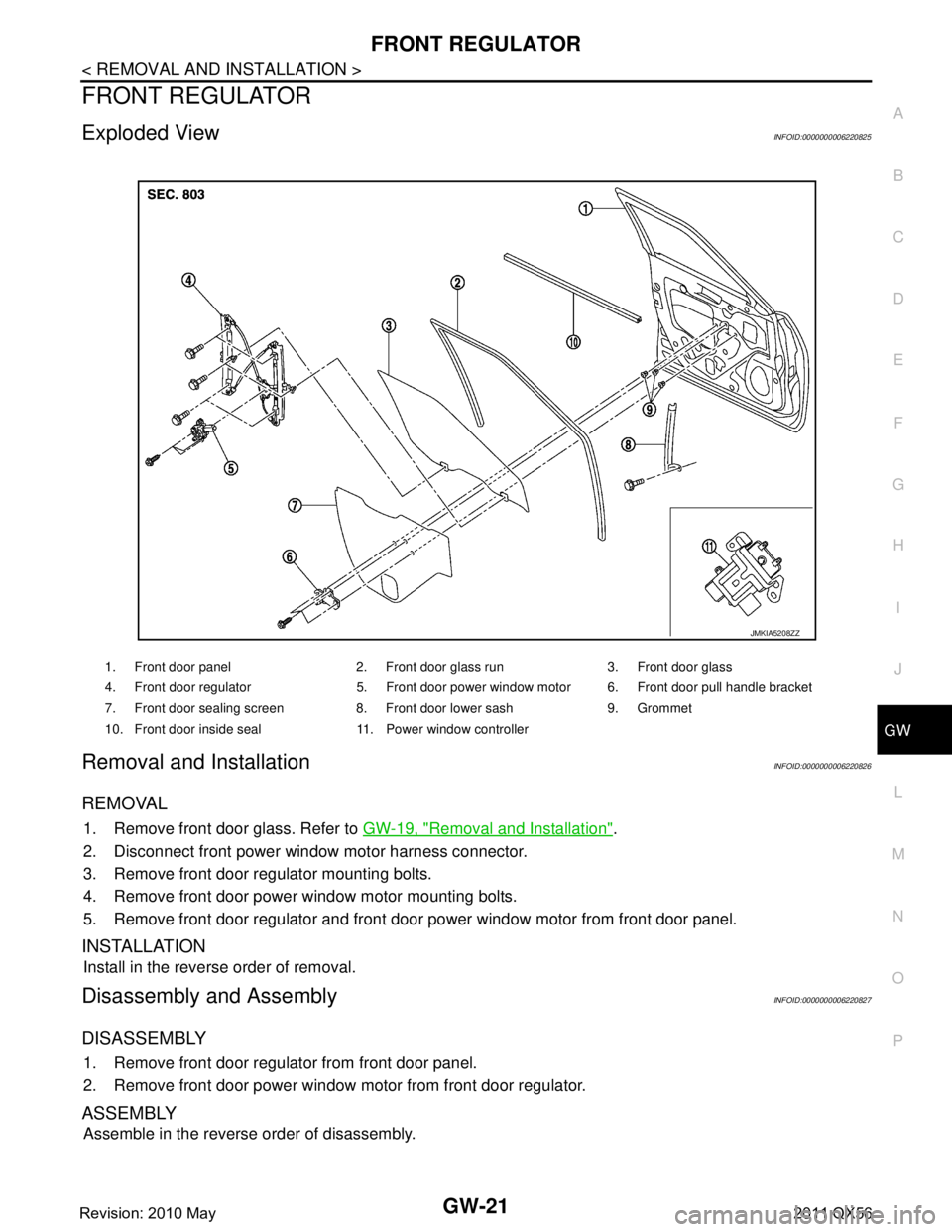 INFINITI QX56 2011 Factory Service Manual
FRONT REGULATORGW-21
< REMOVAL AND INSTALLATION >
C
DE
F
G H
I
J
L
M A
B
GW
N
O P
FRONT REGULATOR
Exploded ViewINFOID:0000000006220825
Removal and InstallationINFOID:0000000006220826
REMOVAL
1. Remov INFINITI QX56 2011 Factory Service Manual
FRONT REGULATORGW-21
< REMOVAL AND INSTALLATION >
C
DE
F
G H
I
J
L
M A
B
GW
N
O P
FRONT REGULATOR
Exploded ViewINFOID:0000000006220825
Removal and InstallationINFOID:0000000006220826
REMOVAL
1. Remov