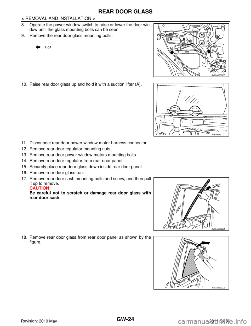 INFINITI QX56 2011  Factory Service Manual 
GW-24
< REMOVAL AND INSTALLATION >
REAR DOOR GLASS
8. Operate the power window switch to raise or lower the door win-dow until the glass mounting bolts can be seen.
9. Remove the rear door glass moun