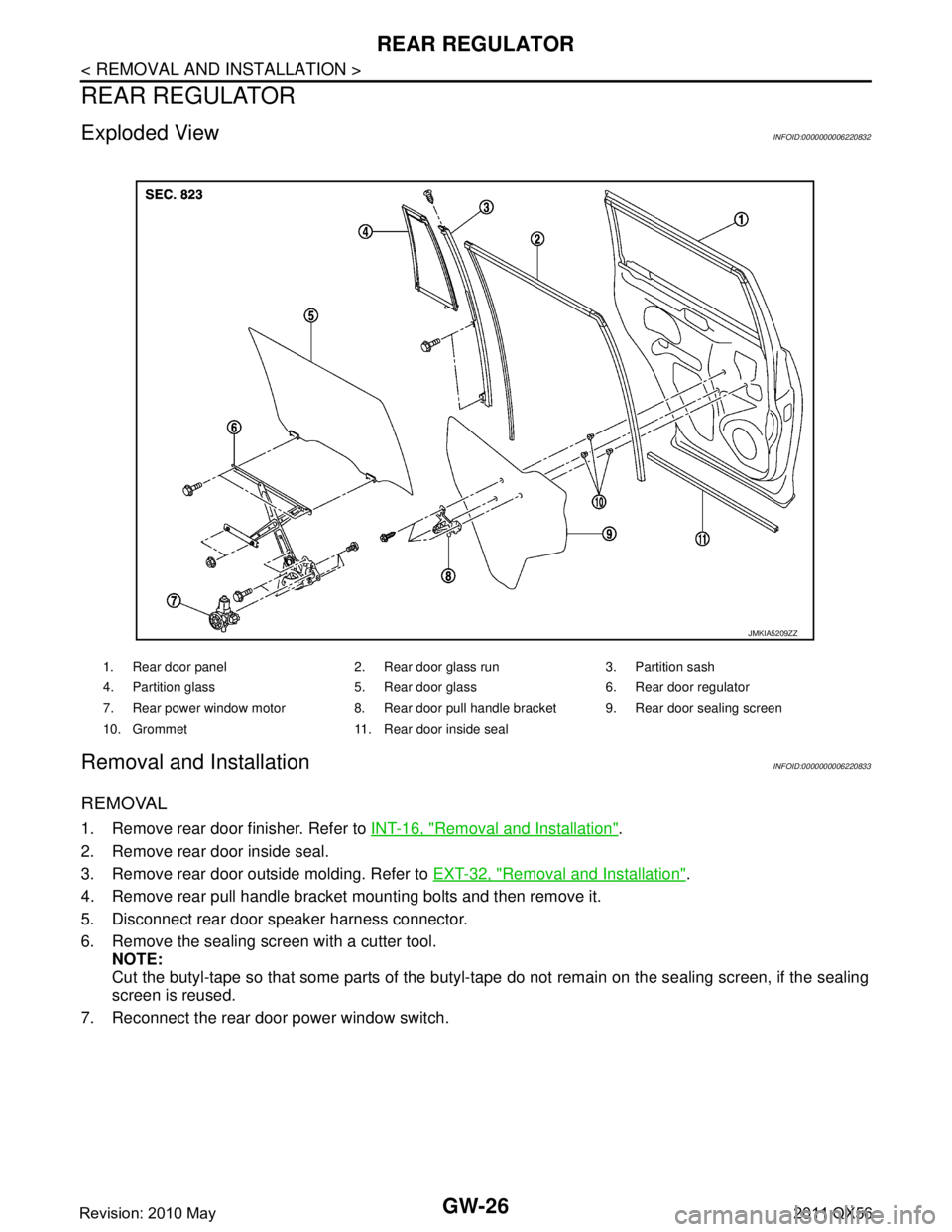 INFINITI QX56 2011 Factory Service Manual
GW-26
< REMOVAL AND INSTALLATION >
REAR REGULATOR
REAR REGULATOR
Exploded ViewINFOID:0000000006220832
Removal and InstallationINFOID:0000000006220833
REMOVAL
1. Remove rear door finisher. Refer to IN INFINITI QX56 2011 Factory Service Manual
GW-26
< REMOVAL AND INSTALLATION >
REAR REGULATOR
REAR REGULATOR
Exploded ViewINFOID:0000000006220832
Removal and InstallationINFOID:0000000006220833
REMOVAL
1. Remove rear door finisher. Refer to IN